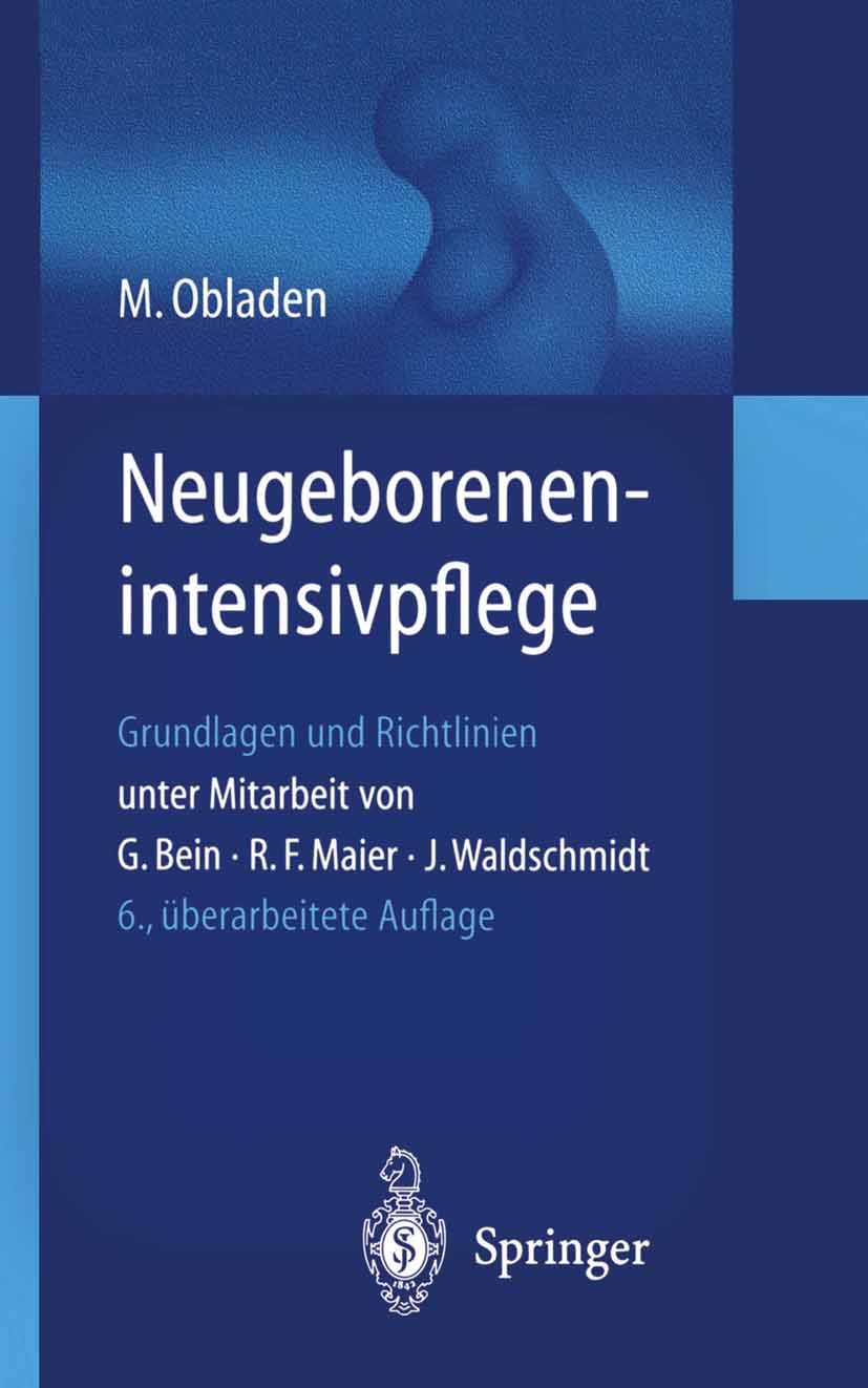 Titlebook: Neugeborenenintensivpflege; Grundlagen und Richt Michael Obladen,Georg Bein (ehem. Direktor),Rolf F Book 20026th edition Springer-Verlag Be Titlebook: Neugeborenenintensivpflege; Grundlagen und Richt Michael Obladen,Georg Bein (ehem. Direktor),Rolf F Book 20026th edition Springer-Verlag Be