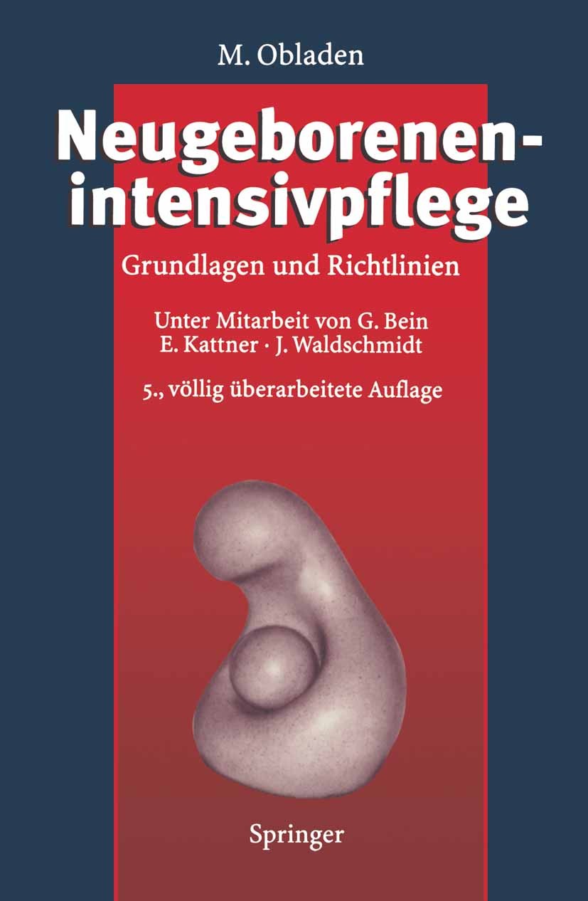 Titlebook: Neugeborenenintensivpflege; Grundlagen und Richt Michael Obladen,Georg Bein (Leiter der Abteilung f Book 19955th edition Springer-Verlag Be Titlebook: Neugeborenenintensivpflege; Grundlagen und Richt Michael Obladen,Georg Bein (Leiter der Abteilung f Book 19955th edition Springer-Verlag Be