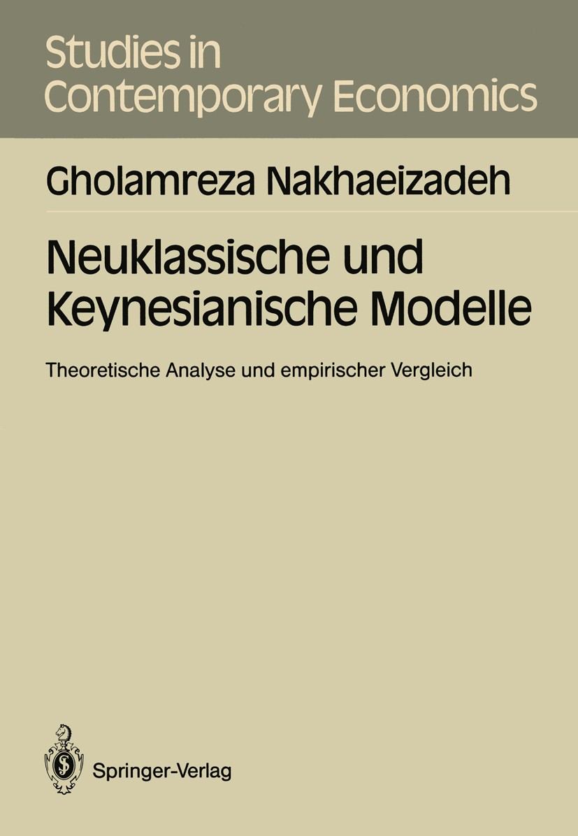 Titlebook: Neuklassische und Keynesianische Modelle; Theoretische Analyse Gholamreza Nakhaeizadeh Book 1989 Springer-Verlag Berlin Heidelberg 1989 Key Titlebook: Neuklassische und Keynesianische Modelle; Theoretische Analyse Gholamreza Nakhaeizadeh Book 1989 Springer-Verlag Berlin Heidelberg 1989 Key