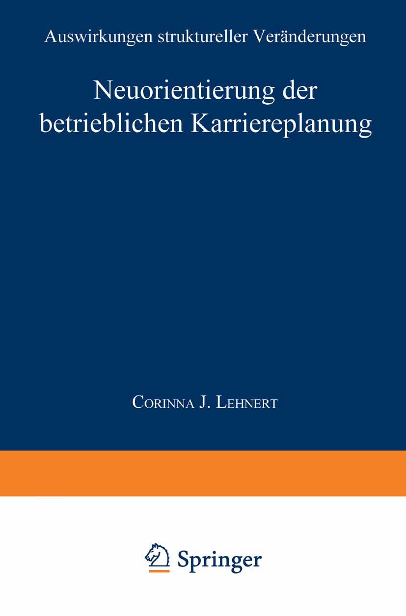 Titlebook: Neuorientierung der betrieblichen Karriereplanung; Auswirkungen struktu Corinna J. Lehnert Textbook 1996 Springer Fachmedien Wiesbaden 1996 Titlebook: Neuorientierung der betrieblichen Karriereplanung; Auswirkungen struktu Corinna J. Lehnert Textbook 1996 Springer Fachmedien Wiesbaden 1996