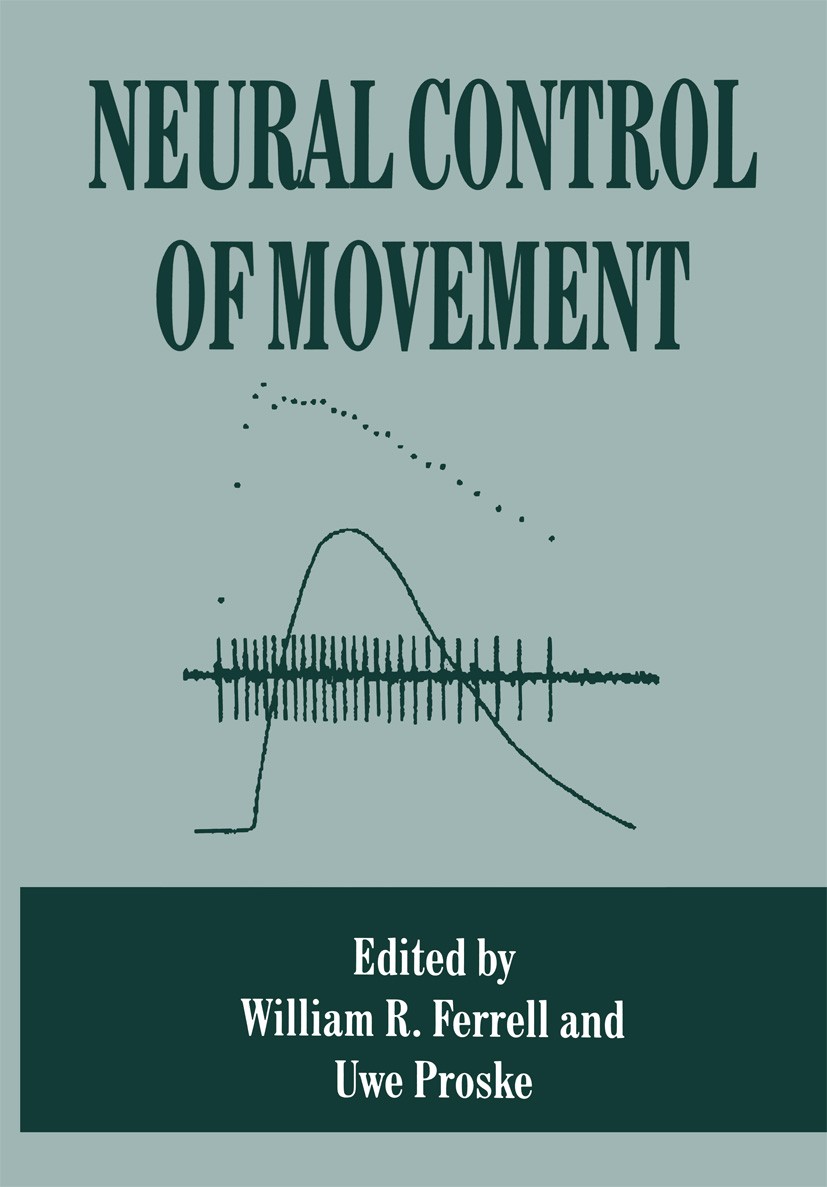 Titlebook: Neural Control of Movement; William R. Ferrell,Uwe Proske Book 1995 Springer Science+Business Media New York 1995 Parkinson.cortex.evoluti Titlebook: Neural Control of Movement; William R. Ferrell,Uwe Proske Book 1995 Springer Science+Business Media New York 1995 Parkinson.cortex.evoluti