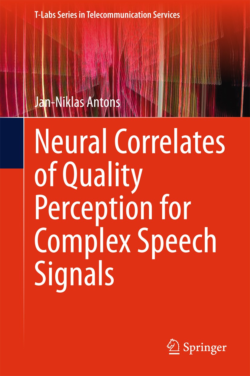Titlebook: Neural Correlates of Quality Perception for Complex Speech Signals; Jan-Niklas Antons Book 2015 Springer International Publishing Switzerl Titlebook: Neural Correlates of Quality Perception for Complex Speech Signals; Jan-Niklas Antons Book 2015 Springer International Publishing Switzerl
