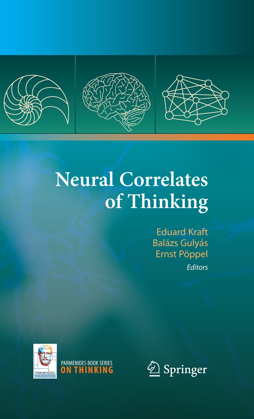 Titlebook: Neural Correlates of Thinking; Eduard Kraft,Balázs Gulyás,Ernst Pöppel Book 2009 Springer-Verlag Berlin Heidelberg 2009 Action.Bildgebung. Titlebook: Neural Correlates of Thinking; Eduard Kraft,Balázs Gulyás,Ernst Pöppel Book 2009 Springer-Verlag Berlin Heidelberg 2009 Action.Bildgebung.