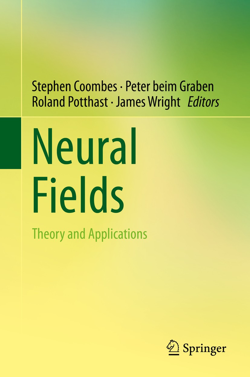 Titlebook: Neural Fields; Theory and Applicati Stephen Coombes,Peter beim Graben,James Wright Book 2014 Springer-Verlag Berlin Heidelberg 2014 cogniti Titlebook: Neural Fields; Theory and Applicati Stephen Coombes,Peter beim Graben,James Wright Book 2014 Springer-Verlag Berlin Heidelberg 2014 cogniti