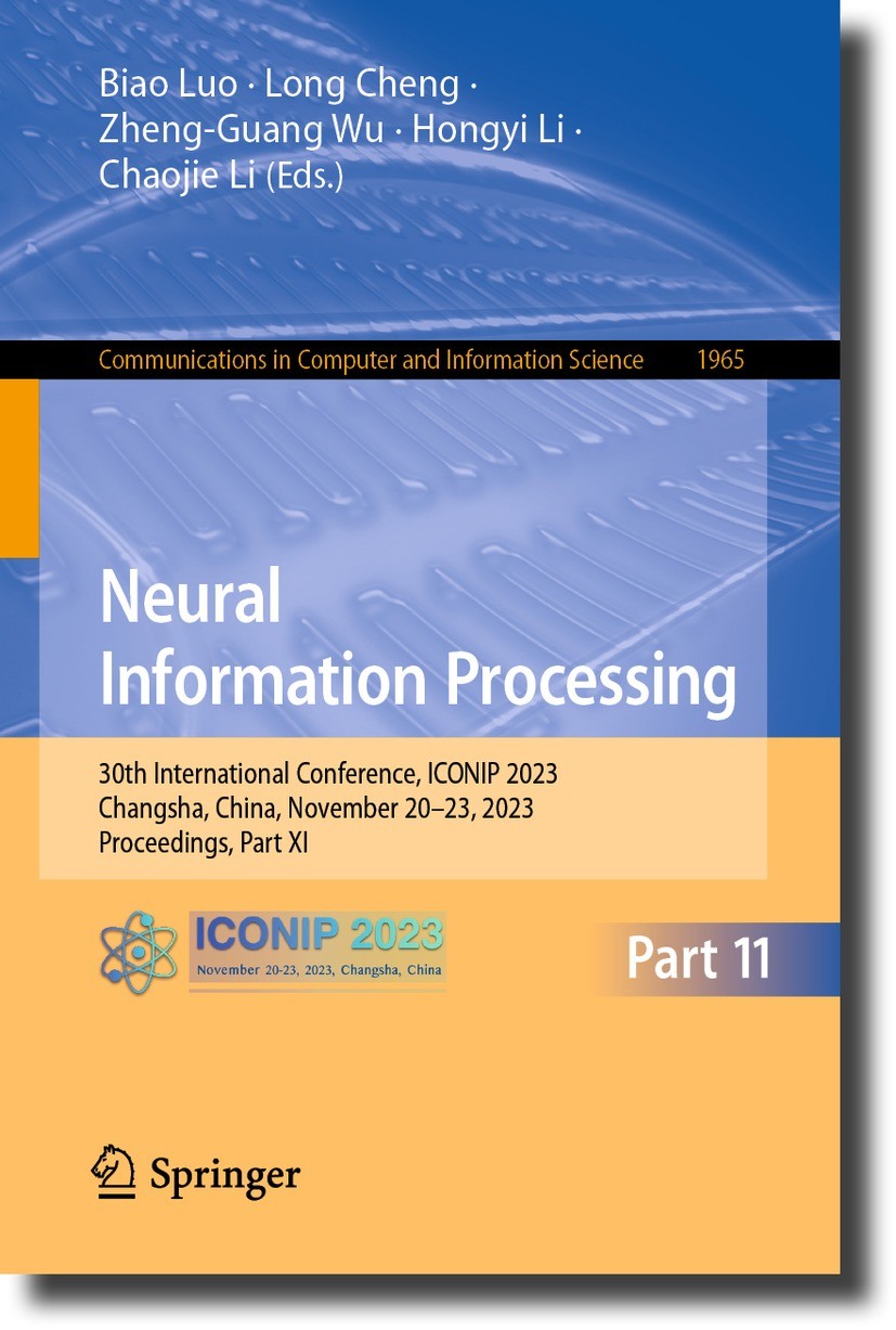 Titlebook: Neural Information Processing; 30th International C Biao Luo,Long Cheng,Chaojie Li Conference proceedings 2024 The Editor(s) (if applicable Titlebook: Neural Information Processing; 30th International C Biao Luo,Long Cheng,Chaojie Li Conference proceedings 2024 The Editor(s) (if applicable