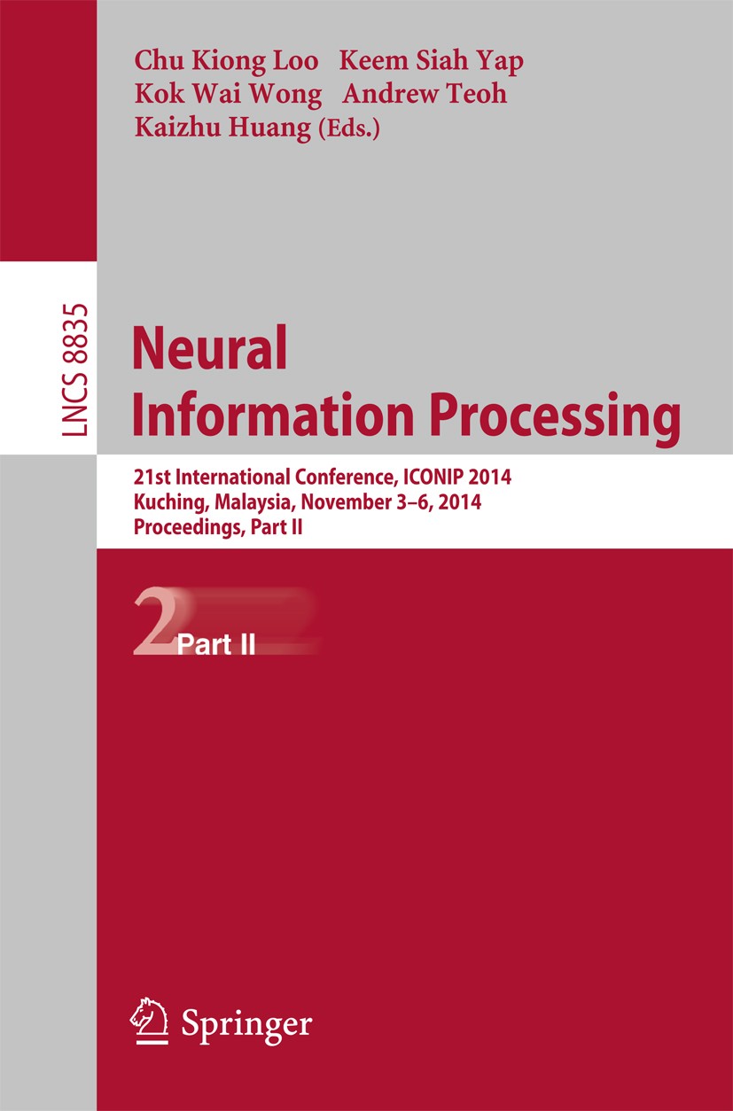 Titlebook: Neural Information Processing; 21st International C Chu Kiong Loo,Keem Siah Yap,Kaizhu Huang Conference proceedings 2014 Springer Internati Titlebook: Neural Information Processing; 21st International C Chu Kiong Loo,Keem Siah Yap,Kaizhu Huang Conference proceedings 2014 Springer Internati