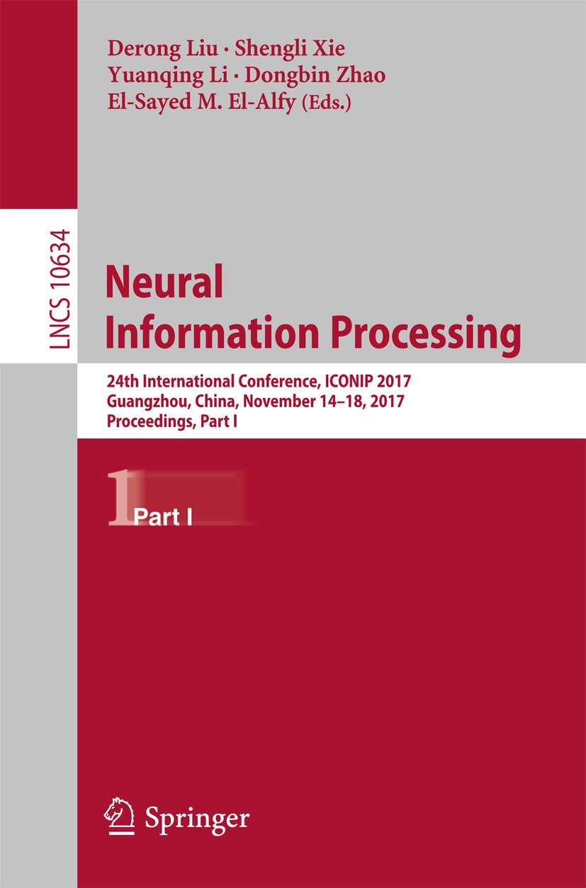 Titlebook: Neural Information Processing; 24th International C Derong Liu,Shengli Xie,El-Sayed M. El-Alfy Conference proceedings 2017 Springer Interna Titlebook: Neural Information Processing; 24th International C Derong Liu,Shengli Xie,El-Sayed M. El-Alfy Conference proceedings 2017 Springer Interna