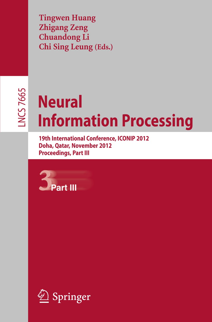 Titlebook: Neural Information Processing; 19th International C Tingwen Huang,Zhigang Zeng,Chi Sing Leung Conference proceedings 2012 Springer-Verlag B Titlebook: Neural Information Processing; 19th International C Tingwen Huang,Zhigang Zeng,Chi Sing Leung Conference proceedings 2012 Springer-Verlag B