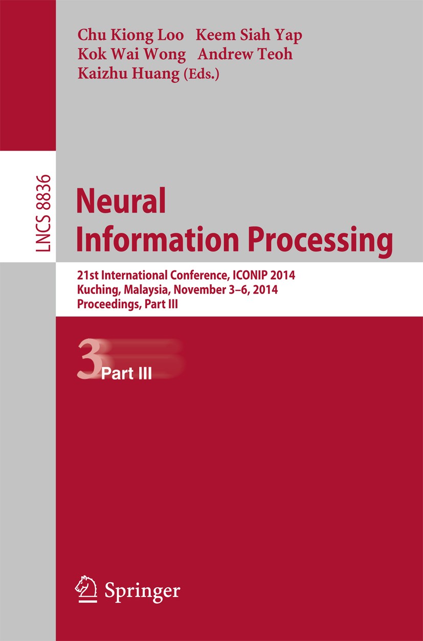 Titlebook: Neural Information Processing; 21st International C Chu Kiong Loo,Keem Siah Yap,Kaizhu Huang Conference proceedings 2014 Springer Internati Titlebook: Neural Information Processing; 21st International C Chu Kiong Loo,Keem Siah Yap,Kaizhu Huang Conference proceedings 2014 Springer Internati