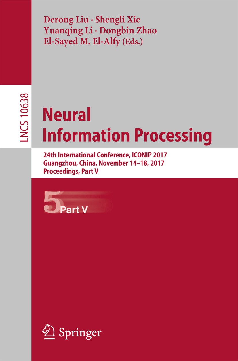 Titlebook: Neural Information Processing; 24th International C Derong Liu,Shengli Xie,El-Sayed M. El-Alfy Conference proceedings 2017 Springer Interna Titlebook: Neural Information Processing; 24th International C Derong Liu,Shengli Xie,El-Sayed M. El-Alfy Conference proceedings 2017 Springer Interna