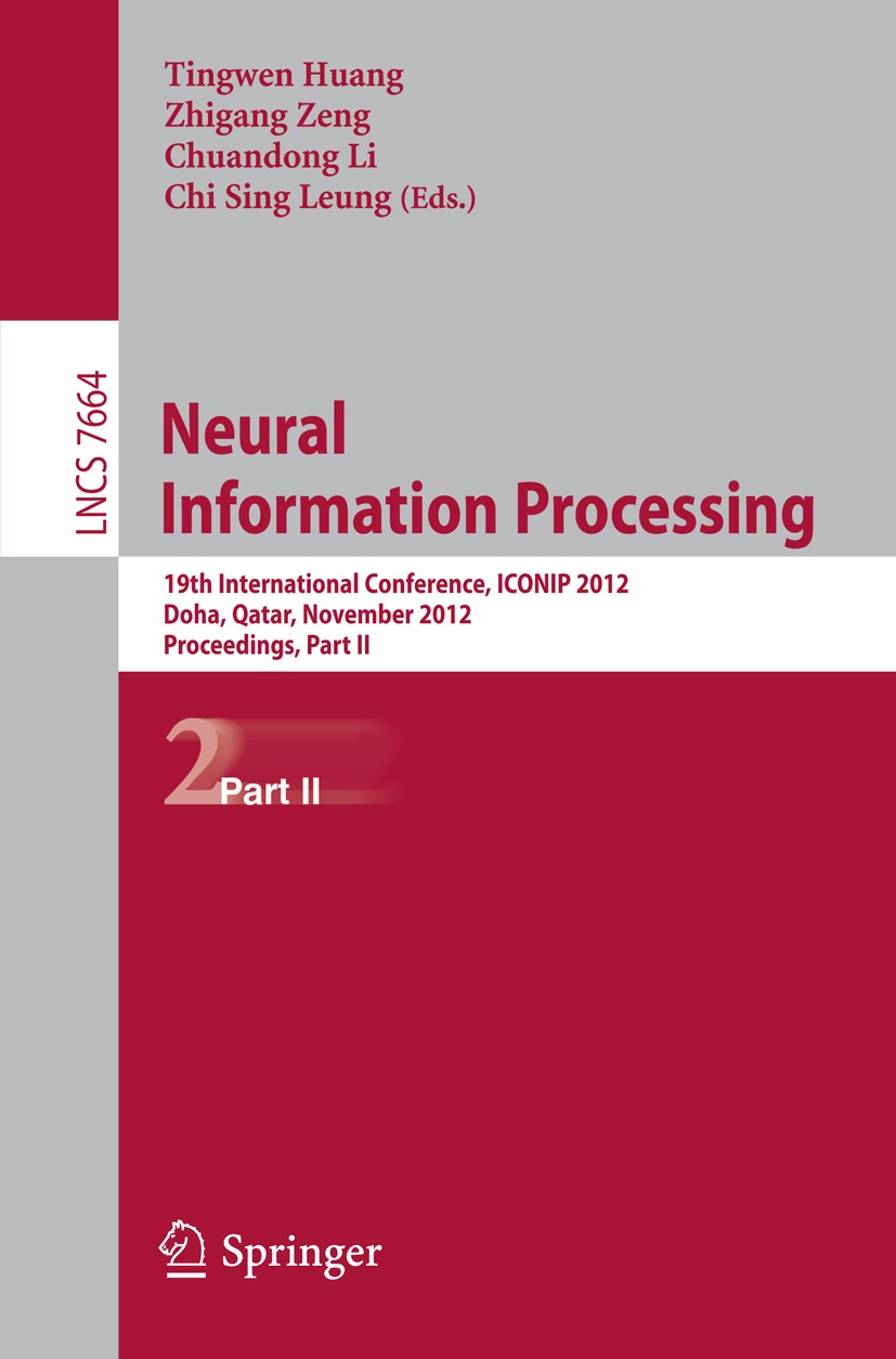 Titlebook: Neural Information Processing; 19th International C Tingwen Huang,Zhigang Zeng,Chi Sing Leung Conference proceedings 2012 Springer-Verlag B Titlebook: Neural Information Processing; 19th International C Tingwen Huang,Zhigang Zeng,Chi Sing Leung Conference proceedings 2012 Springer-Verlag B