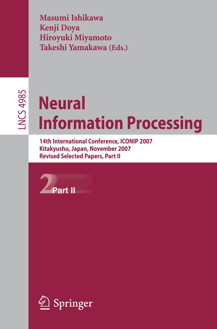 Titlebook: Neural Information Processing; 14th International C Masumi Ishikawa,Kenji Doya,Takeshi Yamakawa Conference proceedings 2008 Springer-Verlag Titlebook: Neural Information Processing; 14th International C Masumi Ishikawa,Kenji Doya,Takeshi Yamakawa Conference proceedings 2008 Springer-Verlag