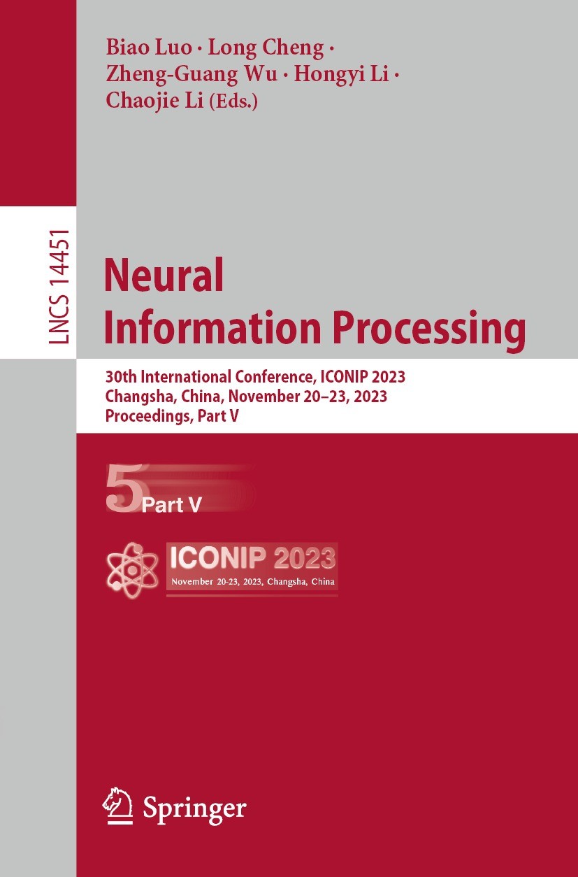 Titlebook: Neural Information Processing; 30th International C Biao Luo,Long Cheng,Chaojie Li Conference proceedings 2024 The Editor(s) (if applicable Titlebook: Neural Information Processing; 30th International C Biao Luo,Long Cheng,Chaojie Li Conference proceedings 2024 The Editor(s) (if applicable