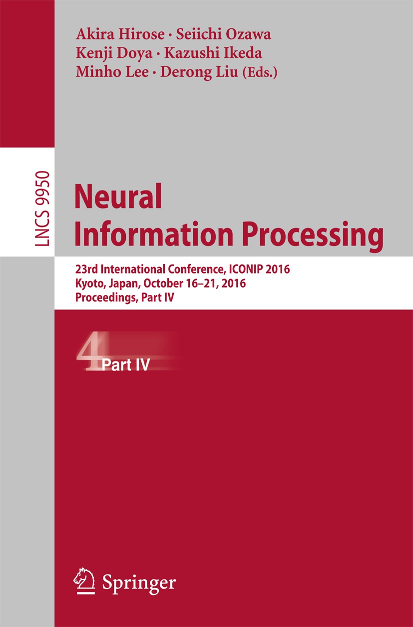 Titlebook: Neural Information Processing; 23rd International C Akira Hirose,Seiichi Ozawa,Derong Liu Conference proceedings 2016 Springer Internationa Titlebook: Neural Information Processing; 23rd International C Akira Hirose,Seiichi Ozawa,Derong Liu Conference proceedings 2016 Springer Internationa