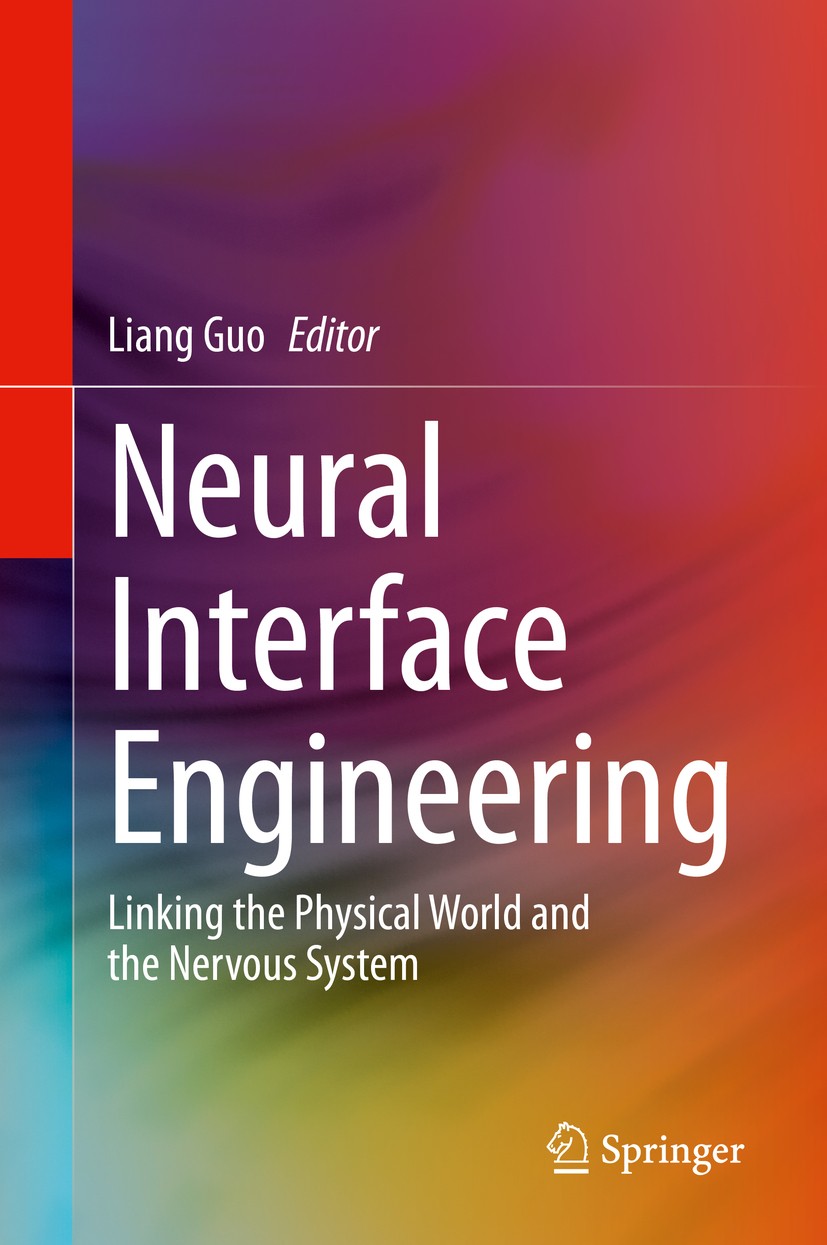 Titlebook: Neural Interface Engineering; Linking the Physical Liang Guo Book 2020 Springer Nature Switzerland AG 2020 Brain-Machine Interface.Brain-Co Titlebook: Neural Interface Engineering; Linking the Physical Liang Guo Book 2020 Springer Nature Switzerland AG 2020 Brain-Machine Interface.Brain-Co
