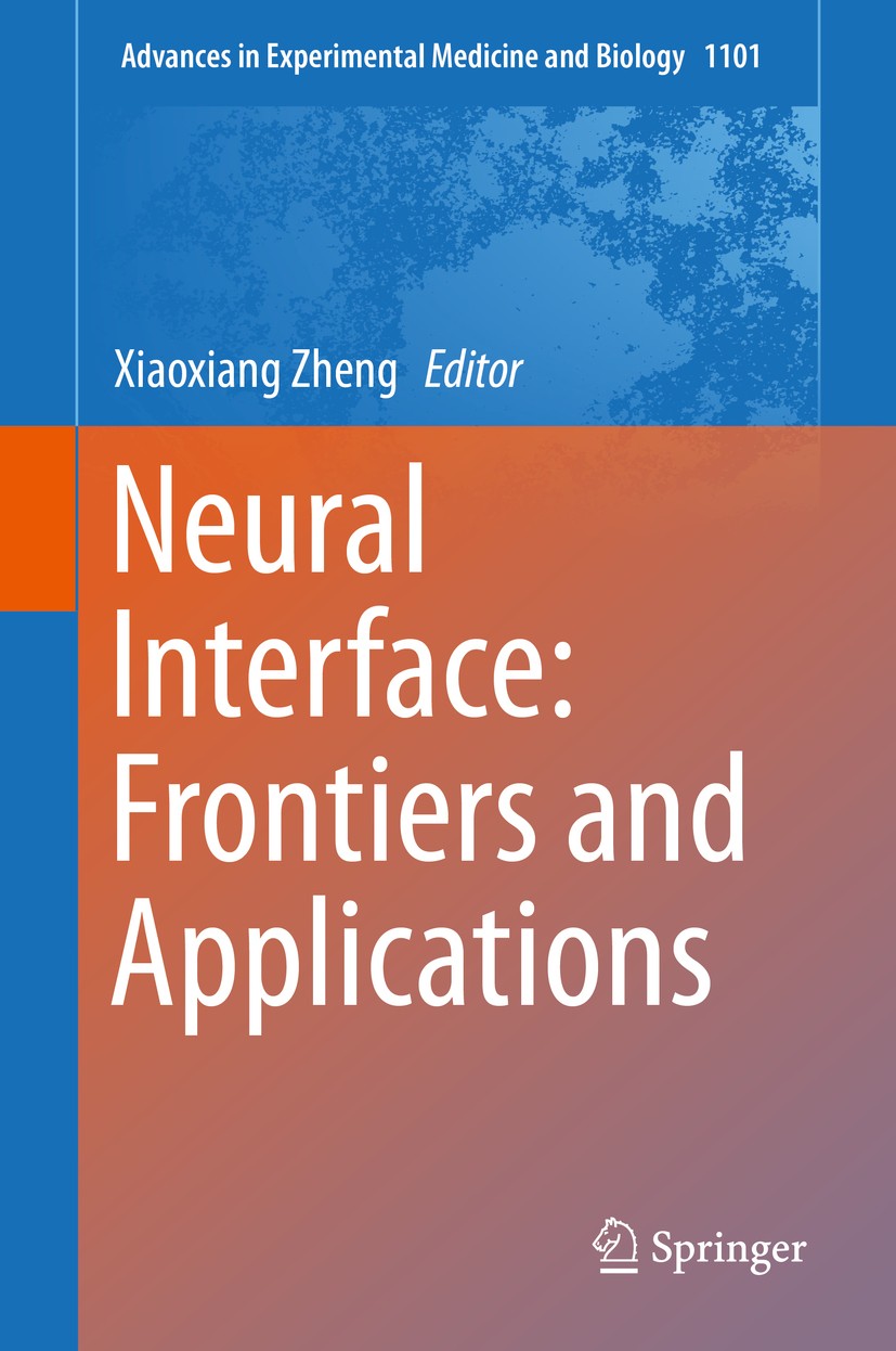 Titlebook: Neural Interface: Frontiers and Applications; Xiaoxiang Zheng Book 2019 Springer Nature Singapore Pte Ltd. 2019 neural interface.brain-com Titlebook: Neural Interface: Frontiers and Applications; Xiaoxiang Zheng Book 2019 Springer Nature Singapore Pte Ltd. 2019 neural interface.brain-com
