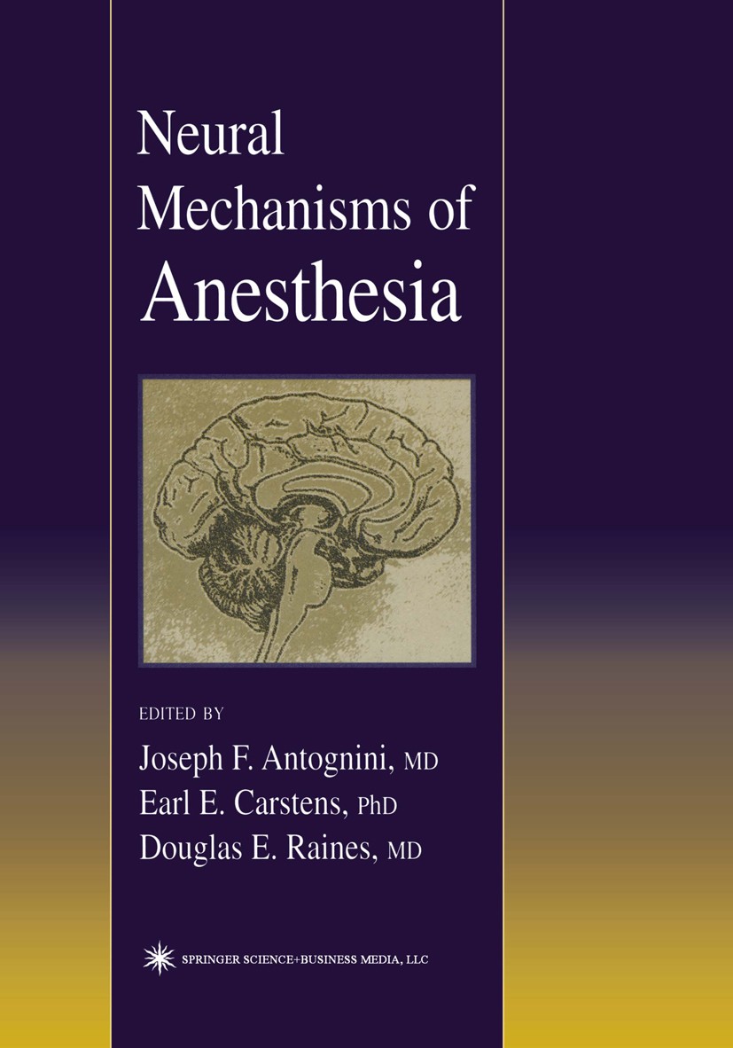 Titlebook: Neural Mechanisms of Anesthesia; Joseph F. Antognini,Earl Carstens,Douglas E. Raine Book 2003 Humana Press 2003 Nervous System.brain.brain Titlebook: Neural Mechanisms of Anesthesia; Joseph F. Antognini,Earl Carstens,Douglas E. Raine Book 2003 Humana Press 2003 Nervous System.brain.brain