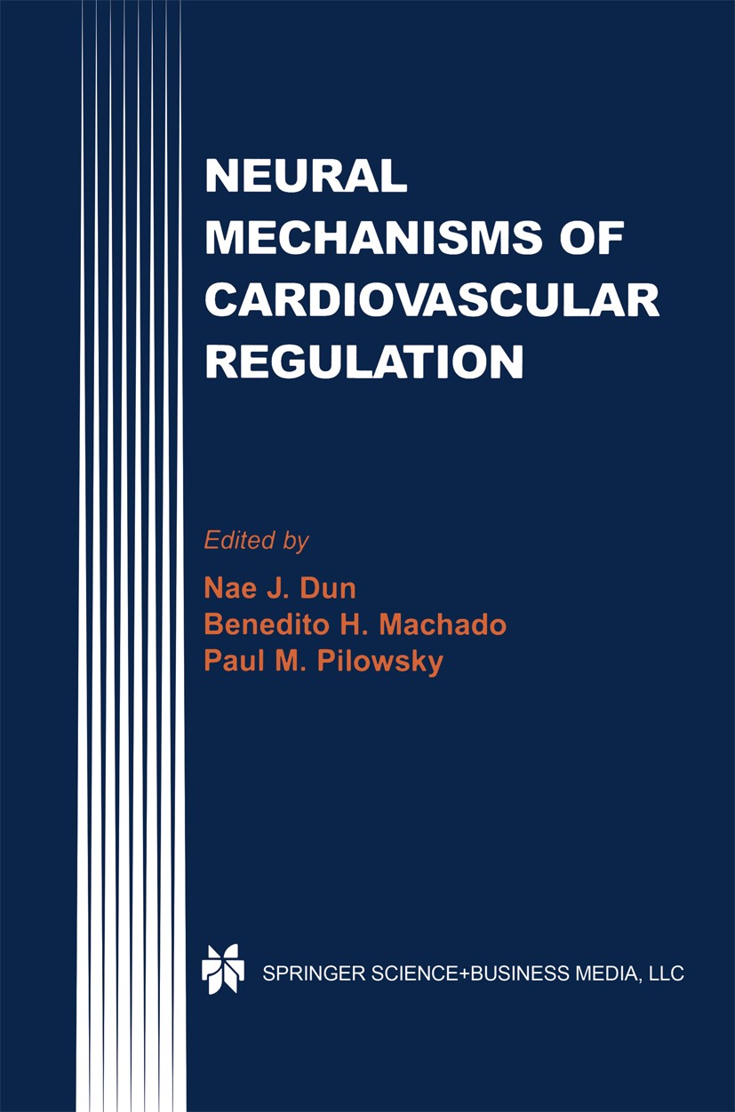 Titlebook: Neural Mechanisms of Cardiovascular Regulation; Nae J. Dun,Benedito H. Machado,Paul M. Pilowsky Book 2004 Springer Science+Business Media Titlebook: Neural Mechanisms of Cardiovascular Regulation; Nae J. Dun,Benedito H. Machado,Paul M. Pilowsky Book 2004 Springer Science+Business Media
