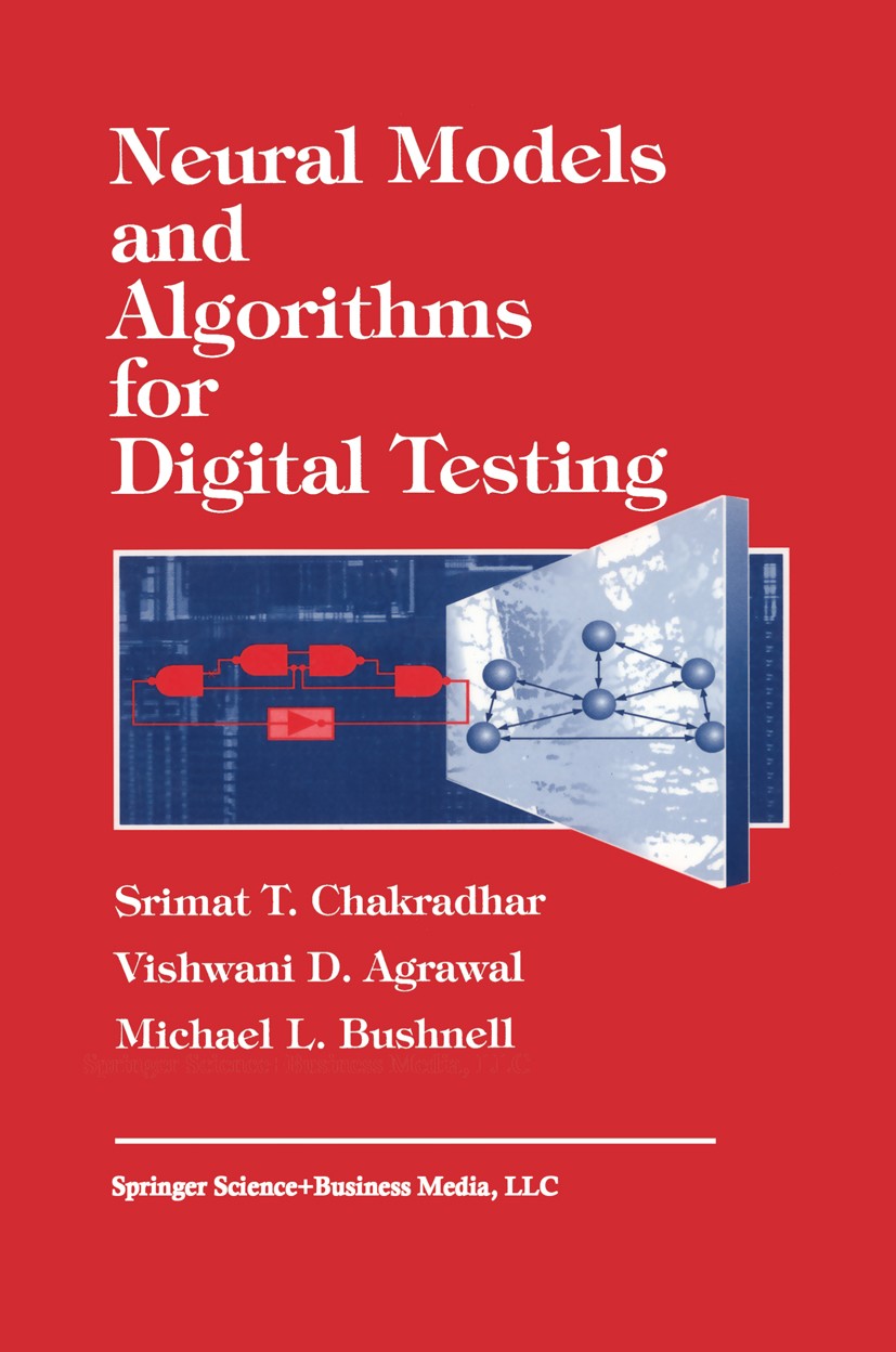 Titlebook: Neural Models and Algorithms for Digital Testing; Srimat T. Chakradhar,Vishwani D. Agrawal,Michael L Book 1991 Springer Science+Business M Titlebook: Neural Models and Algorithms for Digital Testing; Srimat T. Chakradhar,Vishwani D. Agrawal,Michael L Book 1991 Springer Science+Business M