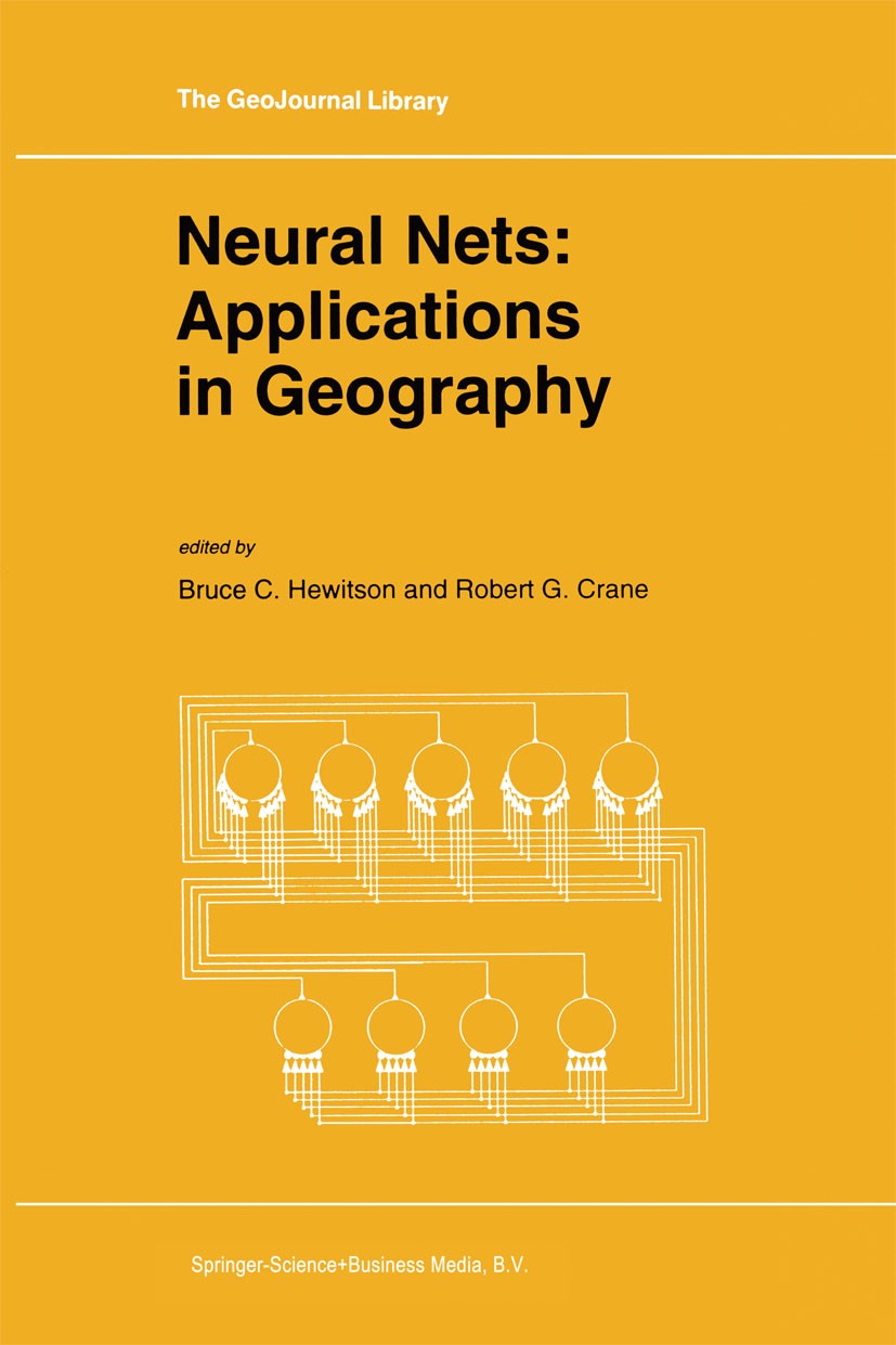 Titlebook: Neural Nets: Applications in Geography; Bruce C. Hewitson,Robert G. Crane Book 1994 Springer Science+Business Media Dordrecht 1994 Census. Titlebook: Neural Nets: Applications in Geography; Bruce C. Hewitson,Robert G. Crane Book 1994 Springer Science+Business Media Dordrecht 1994 Census.
