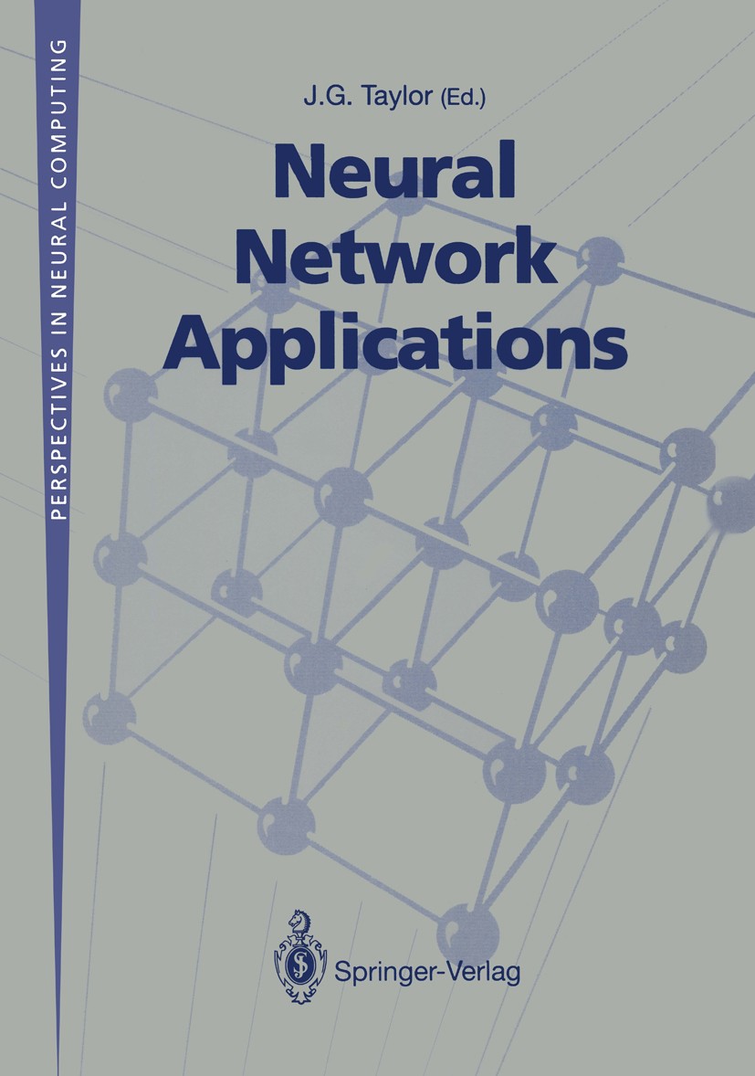 Titlebook: Neural Network Applications; Proceedings of the S J. G. Taylor (Director) Conference proceedings 1992 Springer-Verlag London Limited 1992 M Titlebook: Neural Network Applications; Proceedings of the S J. G. Taylor (Director) Conference proceedings 1992 Springer-Verlag London Limited 1992 M