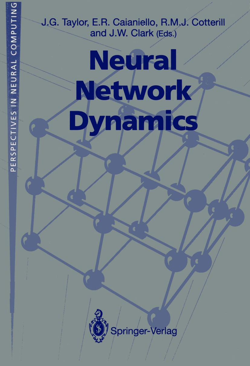 Titlebook: Neural Network Dynamics; Proceedings of the W J. G. Taylor (Director),E. R. Caianiello,J. W. Cla Conference proceedings 1992 Springer-Verla Titlebook: Neural Network Dynamics; Proceedings of the W J. G. Taylor (Director),E. R. Caianiello,J. W. Cla Conference proceedings 1992 Springer-Verla