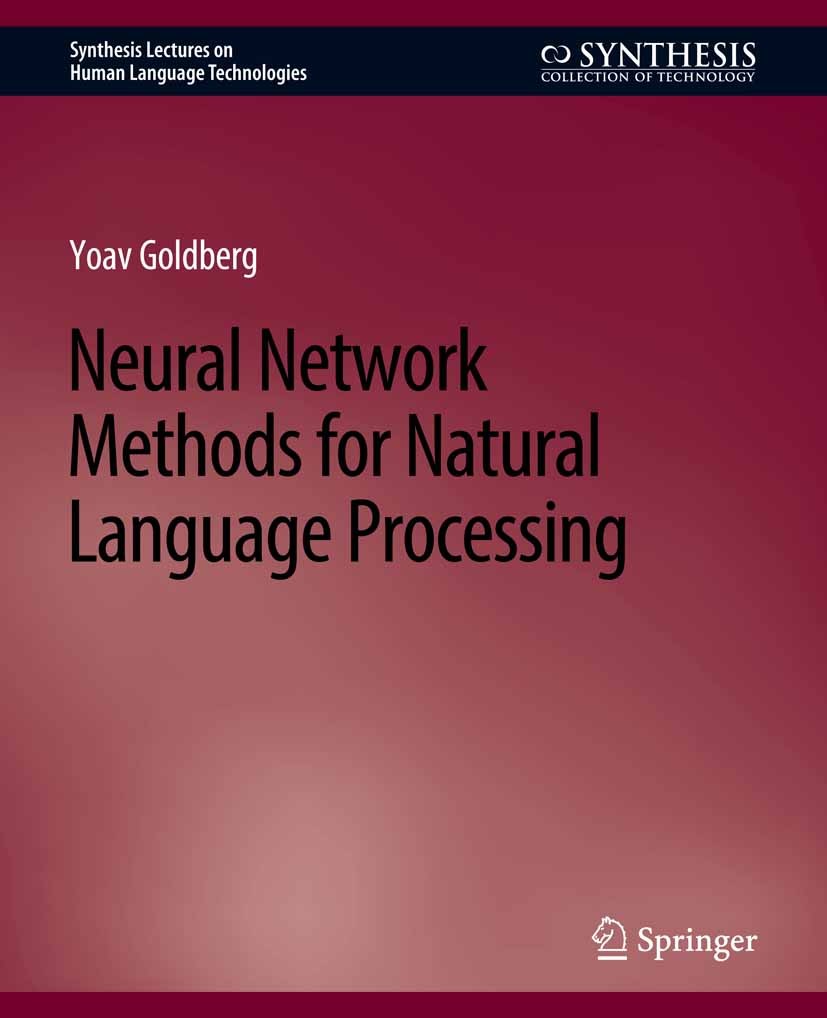 Titlebook: Neural Network Methods for Natural Language Processing; Yoav Goldberg Book 2017 Springer Nature Switzerland AG 2017 Titlebook: Neural Network Methods for Natural Language Processing; Yoav Goldberg Book 2017 Springer Nature Switzerland AG 2017