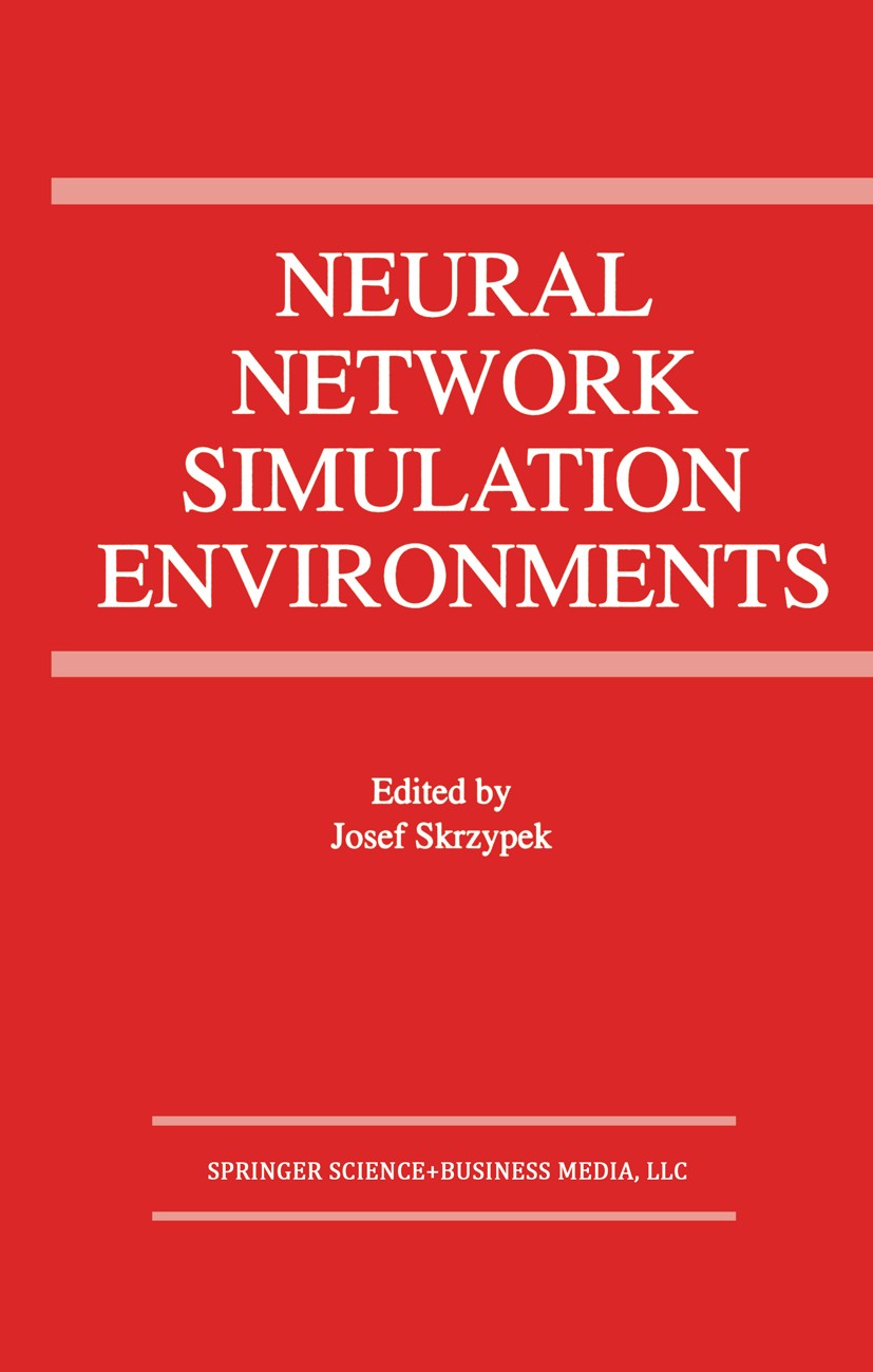 Titlebook: Neural Network Simulation Environments; Josef Skrzypek Book 1994 Springer Science+Business Media New York 1994 algorithms.development.inte Titlebook: Neural Network Simulation Environments; Josef Skrzypek Book 1994 Springer Science+Business Media New York 1994 algorithms.development.inte