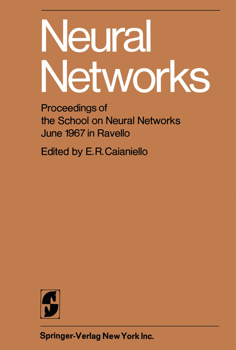 Titlebook: Neural Networks; Proceedings of the S E. R. Caianiello (Professor) Conference proceedings 1968 Springer-Verlag Berlin · Heidelberg 1968 man Titlebook: Neural Networks; Proceedings of the S E. R. Caianiello (Professor) Conference proceedings 1968 Springer-Verlag Berlin · Heidelberg 1968 man