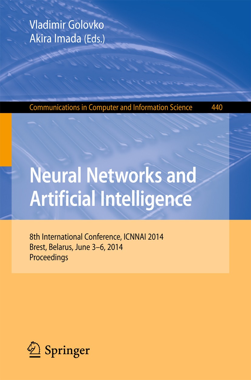 Titlebook: Neural Networks and Artificial Intelligence; 8th International Co Vladimir Golovko,Akira Imada Conference proceedings 2014 Springer Interna Titlebook: Neural Networks and Artificial Intelligence; 8th International Co Vladimir Golovko,Akira Imada Conference proceedings 2014 Springer Interna