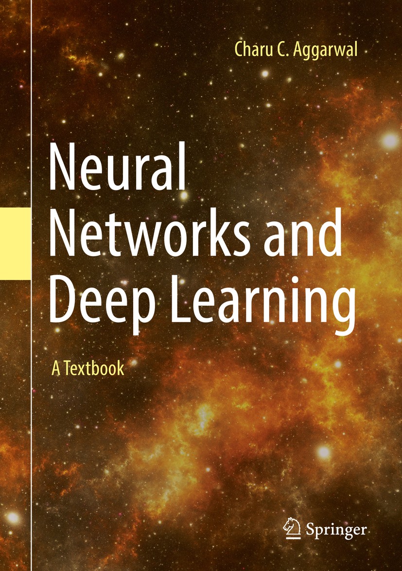 Titlebook: Neural Networks and Deep Learning; A Textbook Charu C. Aggarwal Textbook 20181st edition Springer International Publishing AG, part of Spri Titlebook: Neural Networks and Deep Learning; A Textbook Charu C. Aggarwal Textbook 20181st edition Springer International Publishing AG, part of Spri