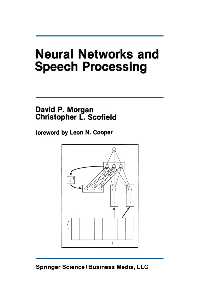 Titlebook: Neural Networks and Speech Processing; David P. Morgan,Christopher L. Scofield Book 1991 Springer Science+Business Media New York 1991 art Titlebook: Neural Networks and Speech Processing; David P. Morgan,Christopher L. Scofield Book 1991 Springer Science+Business Media New York 1991 art