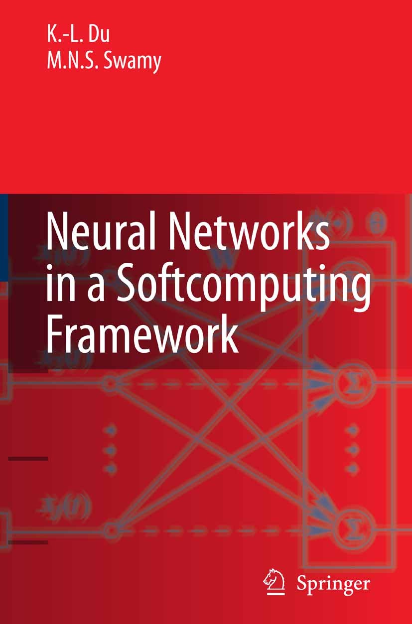Titlebook: Neural Networks in a Softcomputing Framework; K. -L. Du,M. N. S. Swamy Textbook 2006 Springer-Verlag London 2006 Evolutionary Computation. Titlebook: Neural Networks in a Softcomputing Framework; K. -L. Du,M. N. S. Swamy Textbook 2006 Springer-Verlag London 2006 Evolutionary Computation.