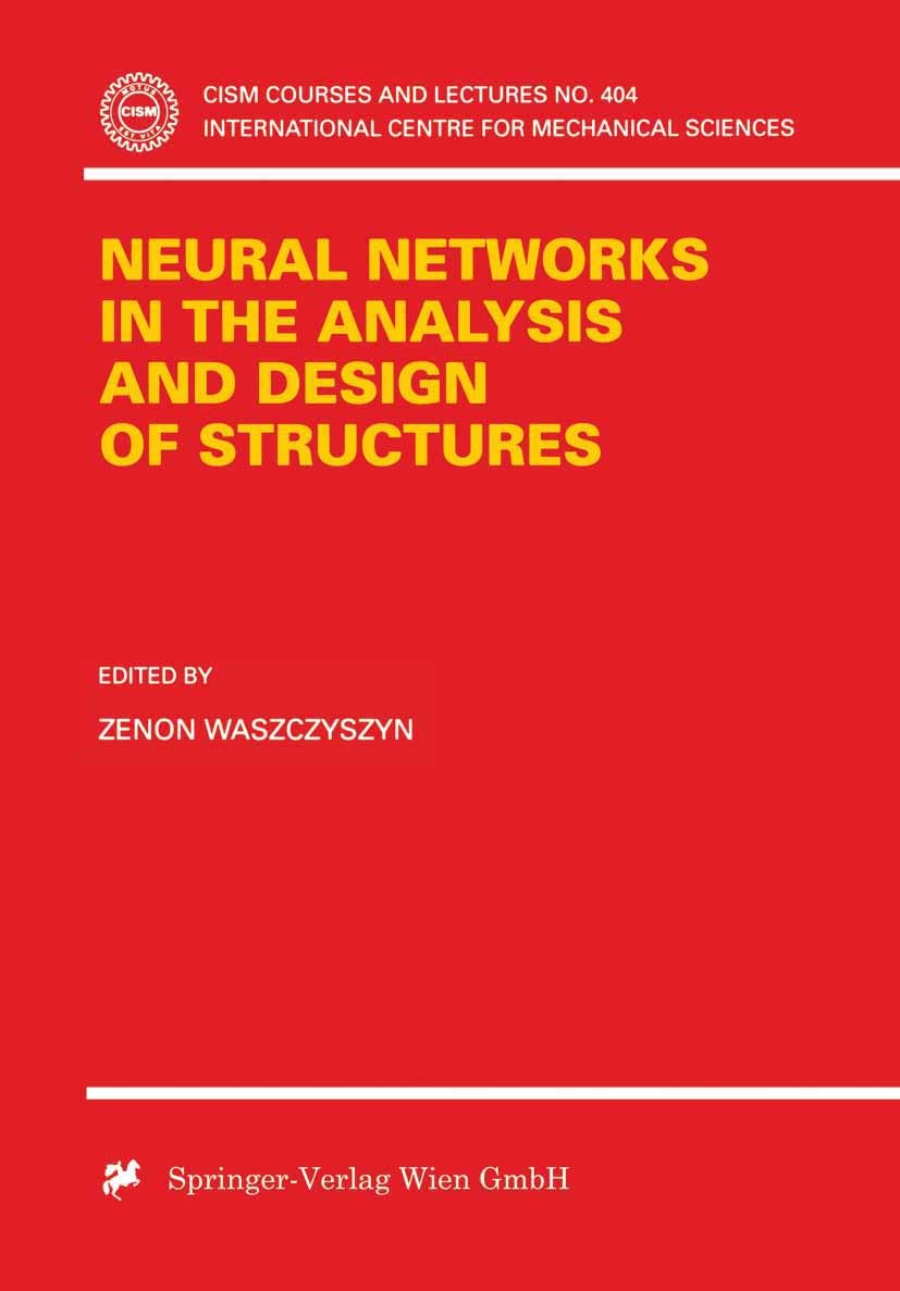 Titlebook: Neural Networks in the Analysis and Design of Structures; Zenon Waszczyszyn Conference proceedings 1999 Springer-Verlag Wien 1999 Applied Titlebook: Neural Networks in the Analysis and Design of Structures; Zenon Waszczyszyn Conference proceedings 1999 Springer-Verlag Wien 1999 Applied
