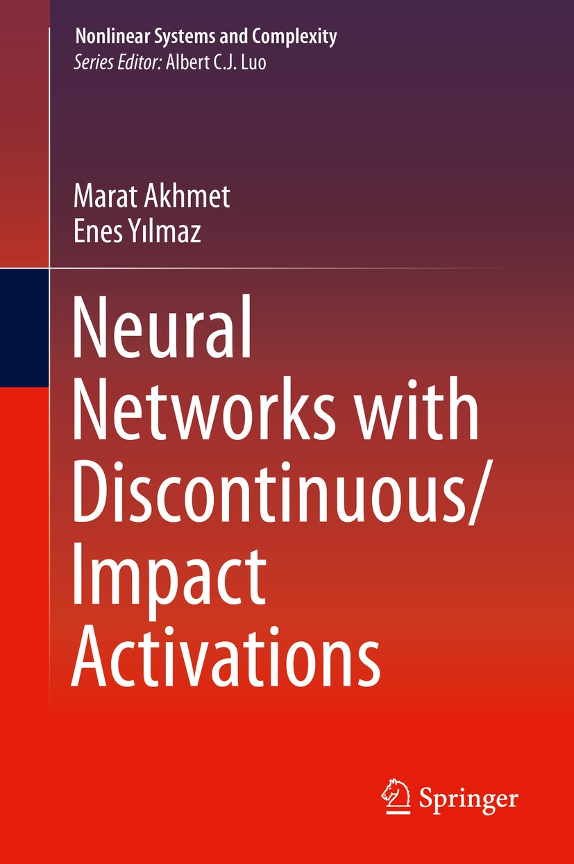 Titlebook: Neural Networks with Discontinuous/Impact Activations; Marat Akhmet,Enes Yılmaz Book 2014 Springer Science+Business Media New York 2014 Ar Titlebook: Neural Networks with Discontinuous/Impact Activations; Marat Akhmet,Enes Yılmaz Book 2014 Springer Science+Business Media New York 2014 Ar