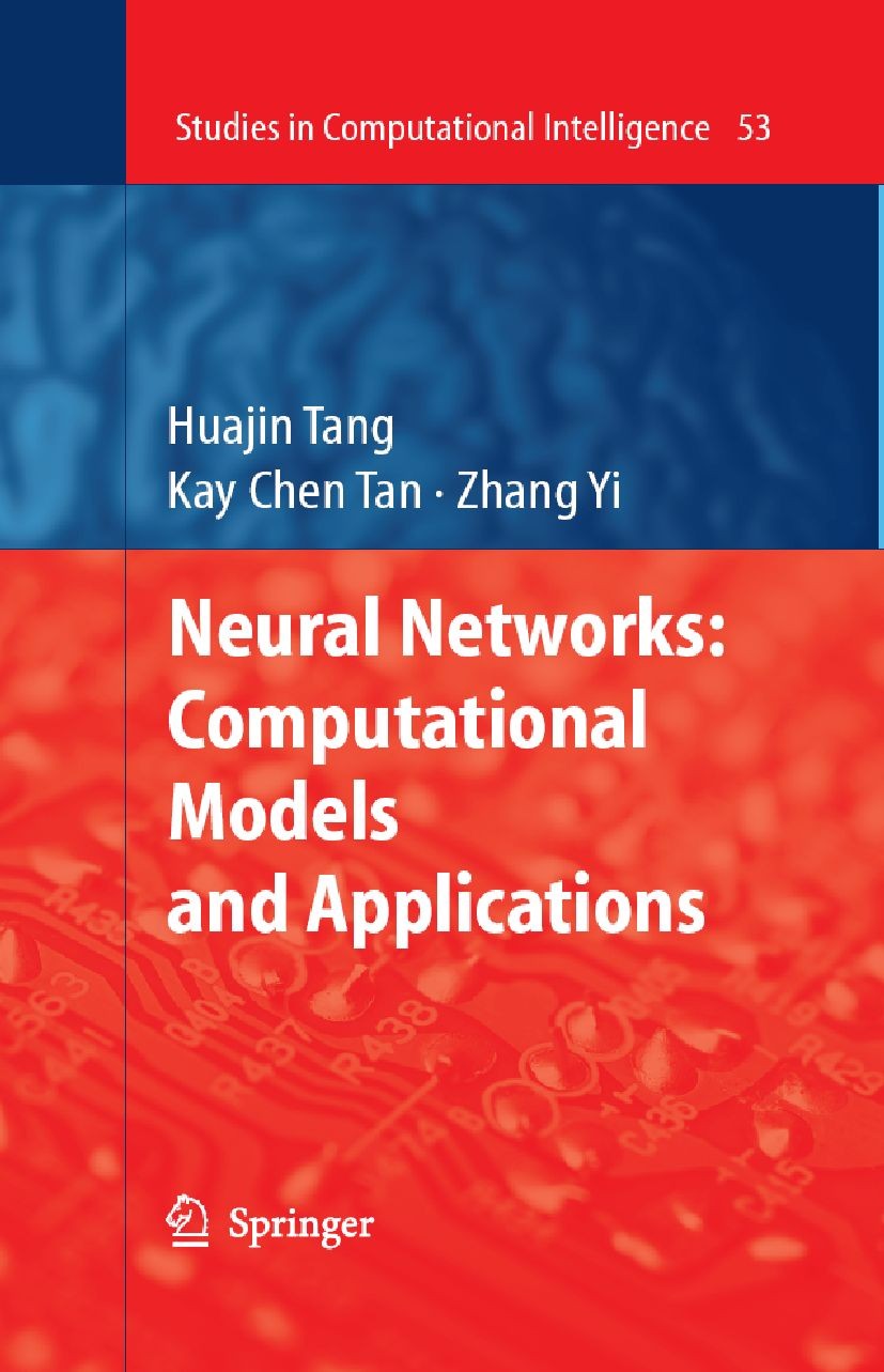 Titlebook: Neural Networks: Computational Models and Applications; Huajin Tang,Kay Chen Tan,Zhang Yi Book 2007 Springer-Verlag Berlin Heidelberg 2007 Titlebook: Neural Networks: Computational Models and Applications; Huajin Tang,Kay Chen Tan,Zhang Yi Book 2007 Springer-Verlag Berlin Heidelberg 2007