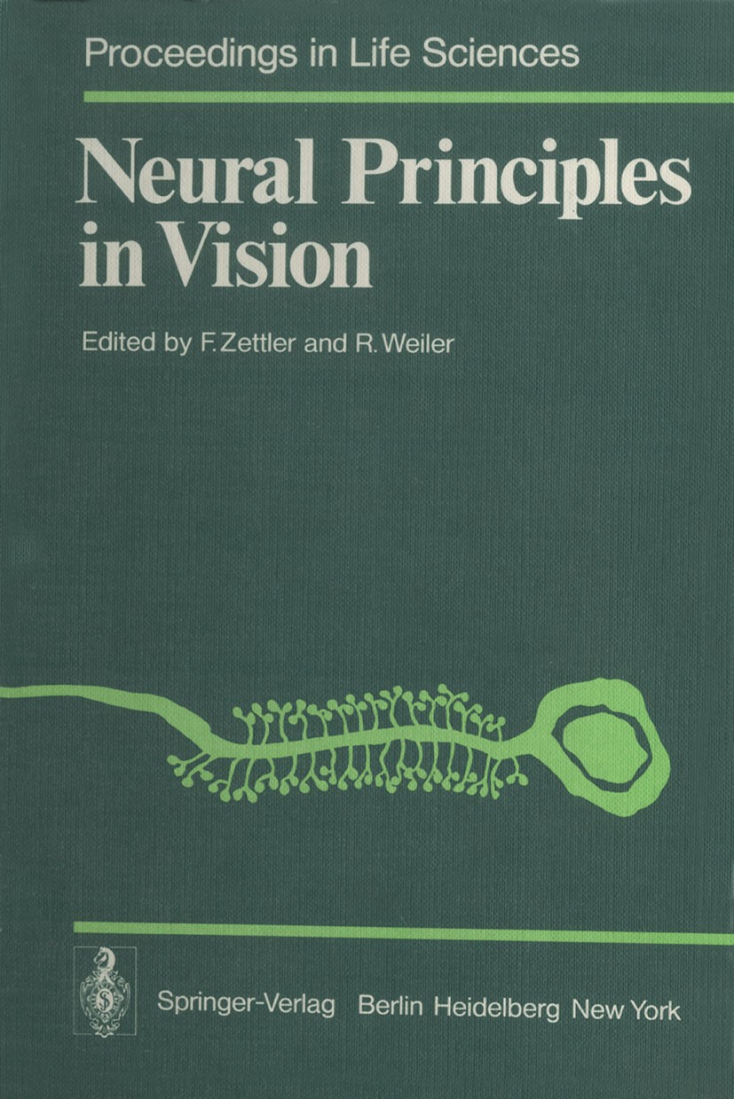 Titlebook: Neural Principles in Vision; Friedrich Zettler,Reto Weiler Conference proceedings 1976 Springer-Verlag Berlin Heidelberg 1976 Gliederfüsse Titlebook: Neural Principles in Vision; Friedrich Zettler,Reto Weiler Conference proceedings 1976 Springer-Verlag Berlin Heidelberg 1976 Gliederfüsse