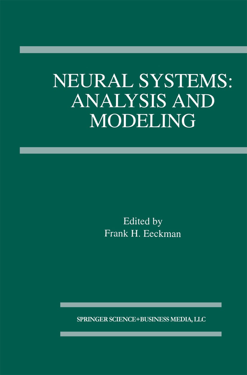 Titlebook: Neural Systems: Analysis and Modeling; Frank H. Eeckman Book 1993 Springer Science+Business Media New York 1993 Motor.Sensor.information t Titlebook: Neural Systems: Analysis and Modeling; Frank H. Eeckman Book 1993 Springer Science+Business Media New York 1993 Motor.Sensor.information t