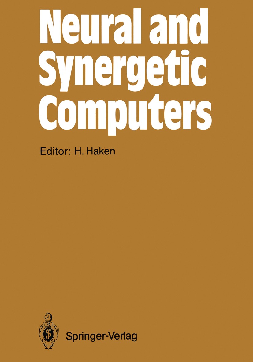 Titlebook: Neural and Synergetic Computers; Proceedings of the I Hermann Haken Conference proceedings 1988 Springer-Verlag Berlin Heidelberg 1988 brai Titlebook: Neural and Synergetic Computers; Proceedings of the I Hermann Haken Conference proceedings 1988 Springer-Verlag Berlin Heidelberg 1988 brai
