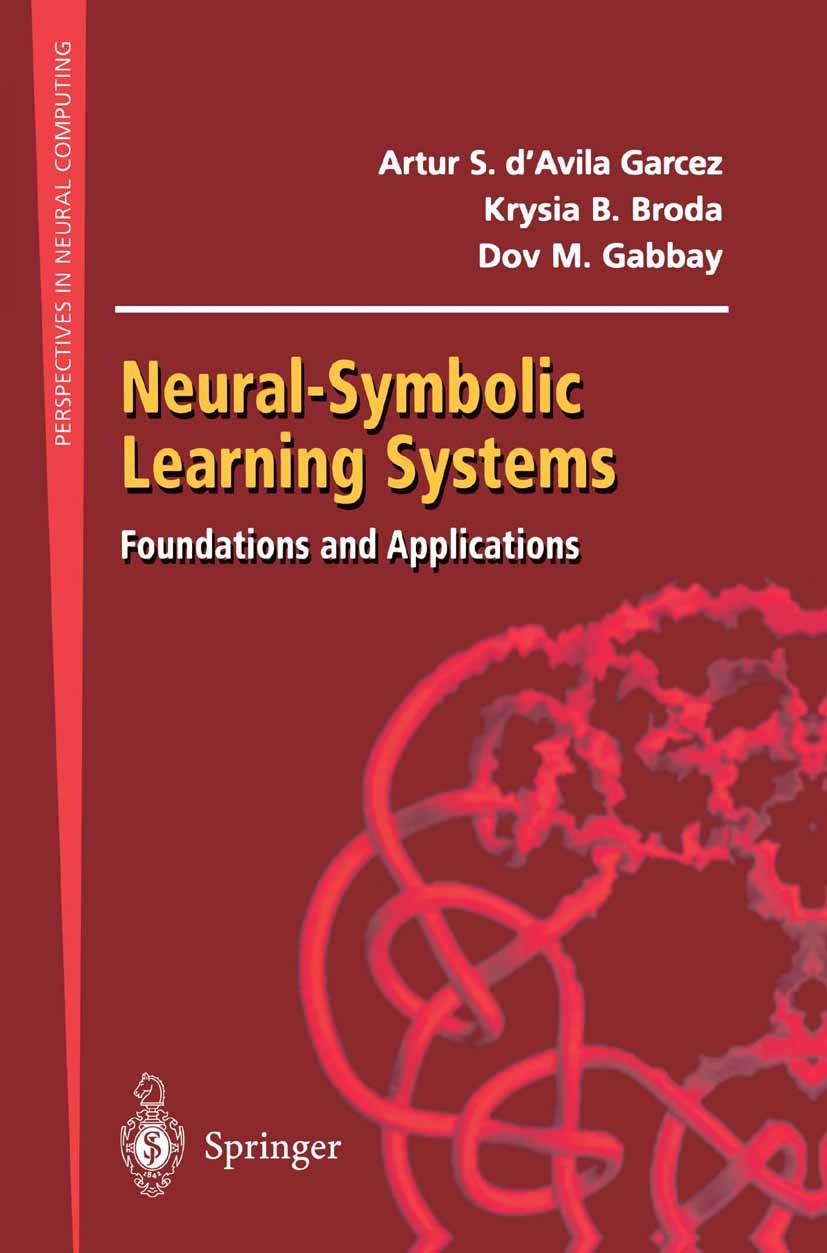 Titlebook: Neural-Symbolic Learning Systems; Foundations and Appl Artur S. d’Avila Garcez,Krysia B. Broda,Dov M. Gab Book 2002 Springer-Verlag London Titlebook: Neural-Symbolic Learning Systems; Foundations and Appl Artur S. d’Avila Garcez,Krysia B. Broda,Dov M. Gab Book 2002 Springer-Verlag London