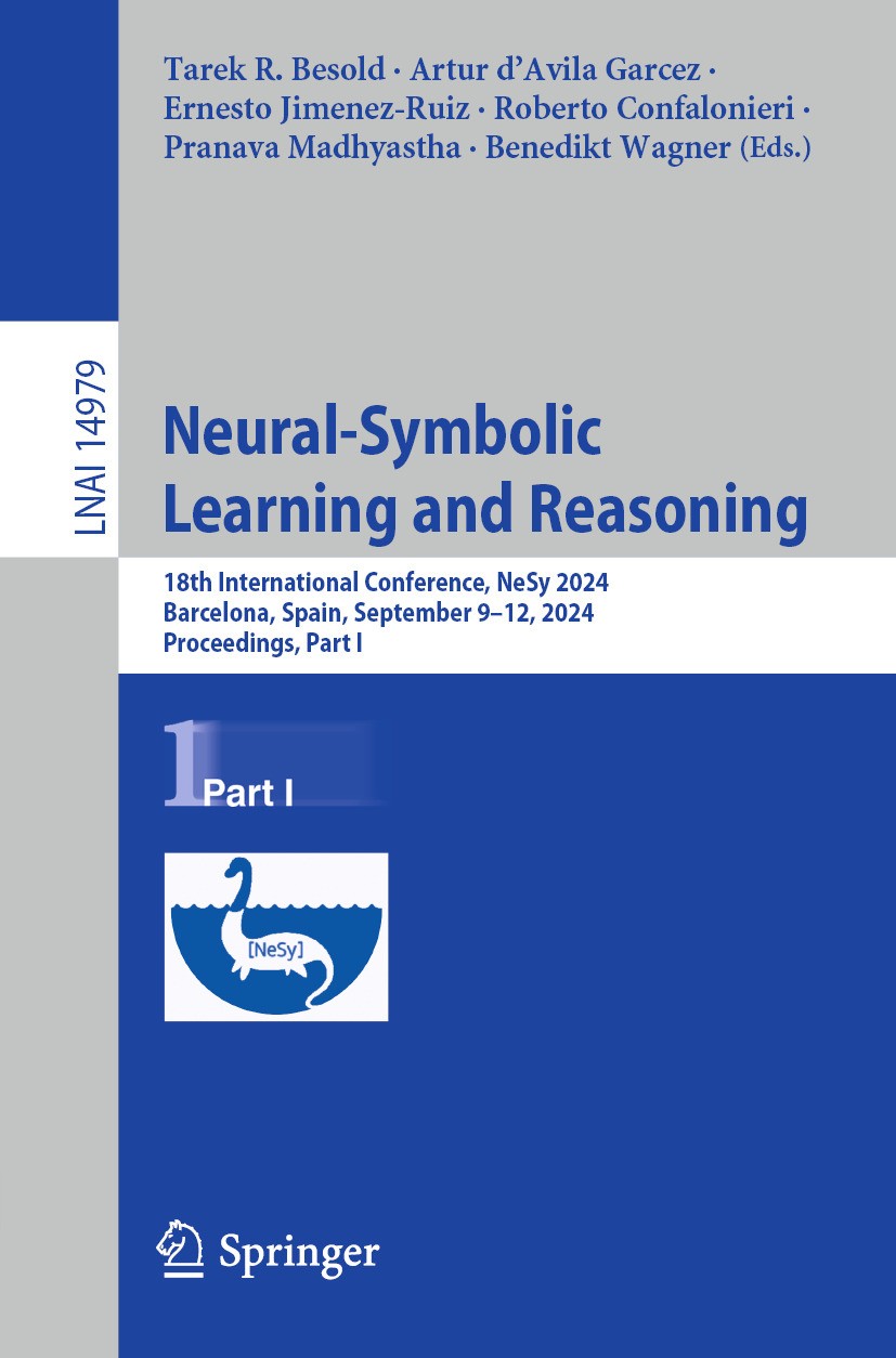 Titlebook: Neural-Symbolic Learning and Reasoning; 18th International C Tarek R. Besold,Artur d’Avila Garcez,Benedikt Wagn Conference proceedings 2024 Titlebook: Neural-Symbolic Learning and Reasoning; 18th International C Tarek R. Besold,Artur d’Avila Garcez,Benedikt Wagn Conference proceedings 2024