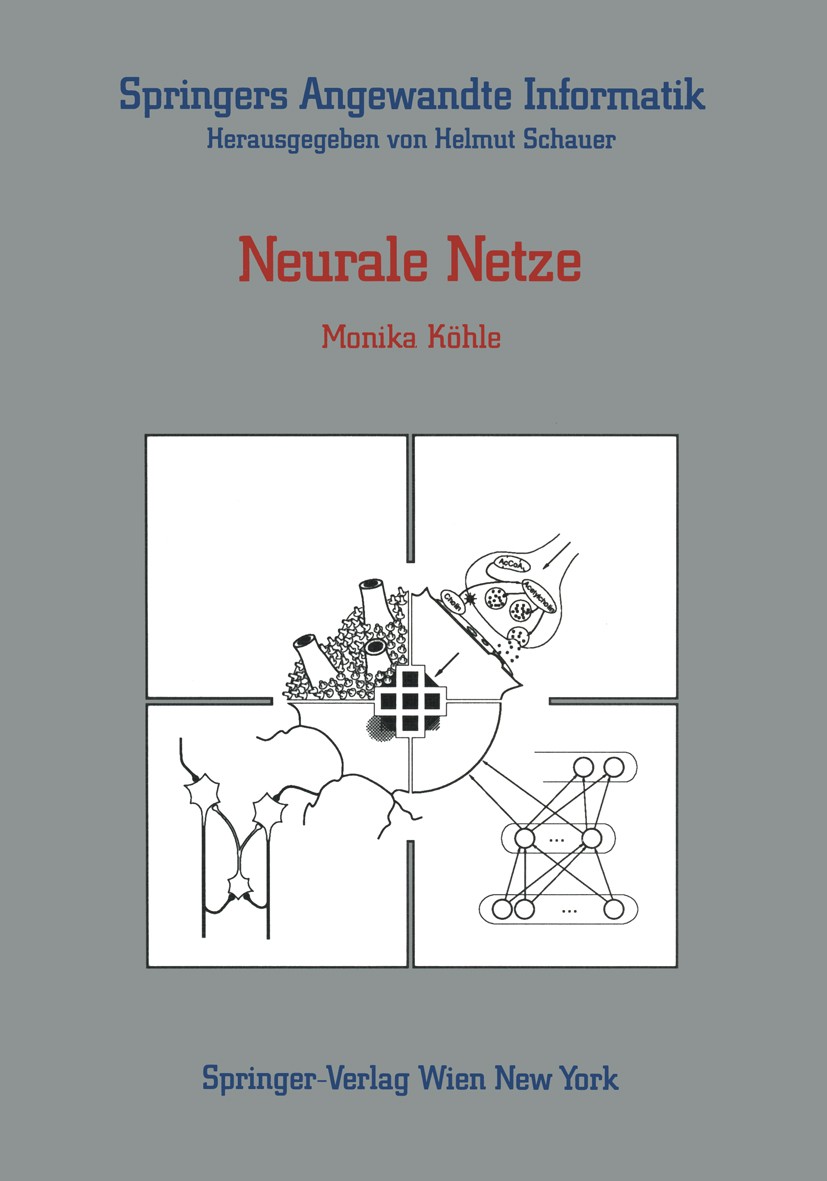 Titlebook: Neurale Netze; Monika Köhle Textbook 1990 Springer-Verlag/Wien 1990 Algorithmen.Algorithmus.Automaten.Kybernetik.Lernen.Lernstrategien.Mom Titlebook: Neurale Netze; Monika Köhle Textbook 1990 Springer-Verlag/Wien 1990 Algorithmen.Algorithmus.Automaten.Kybernetik.Lernen.Lernstrategien.Mom