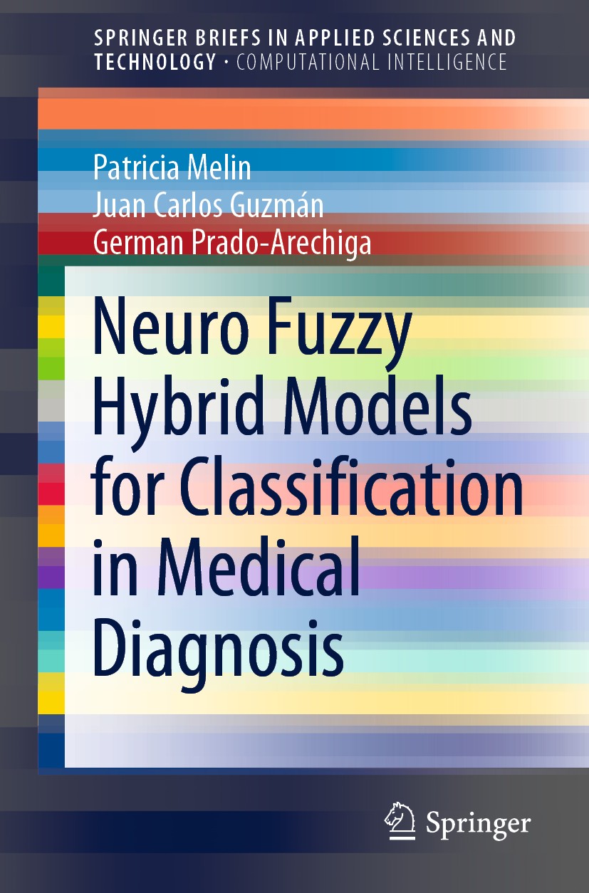 Titlebook: Neuro Fuzzy Hybrid Models for Classification in Medical Diagnosis; Patricia Melin,Juan Carlos Guzmán,German Prado-Are Book 2021 The Author Titlebook: Neuro Fuzzy Hybrid Models for Classification in Medical Diagnosis; Patricia Melin,Juan Carlos Guzmán,German Prado-Are Book 2021 The Author