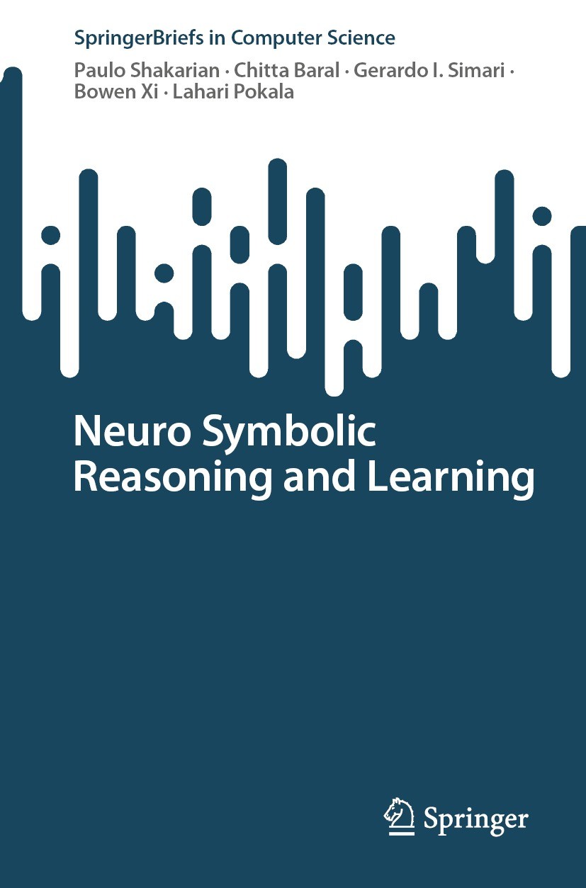 Titlebook: Neuro Symbolic Reasoning and Learning; Paulo Shakarian,Chitta Baral,Lahari Pokala Book 2023 The Editor(s) (if applicable) and The Author(s Titlebook: Neuro Symbolic Reasoning and Learning; Paulo Shakarian,Chitta Baral,Lahari Pokala Book 2023 The Editor(s) (if applicable) and The Author(s