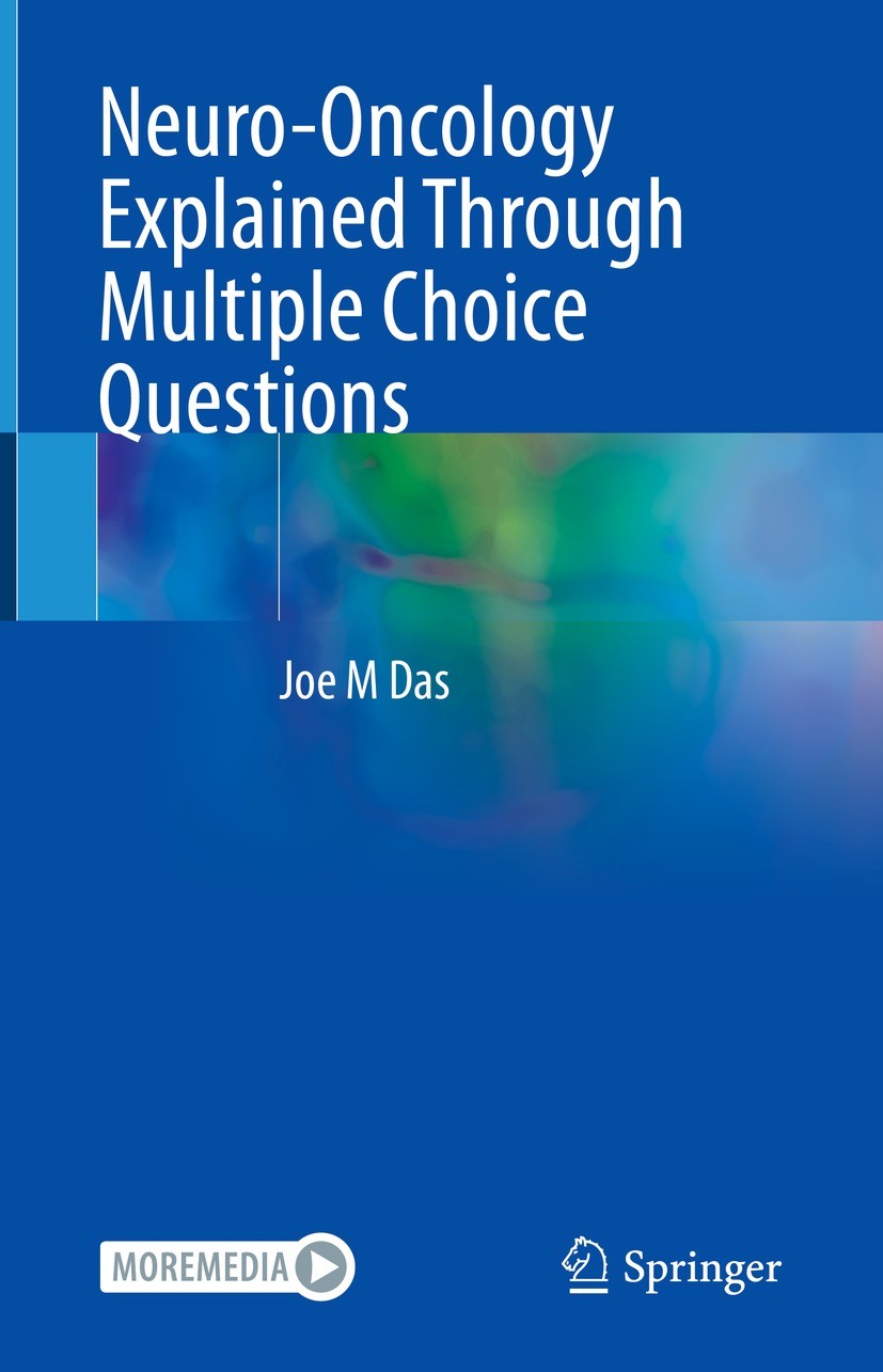 Titlebook: Neuro-Oncology Explained Through Multiple Choice Questions; Joe M Das Textbook 2023 The Editor(s) (if applicable) and The Author(s), under Titlebook: Neuro-Oncology Explained Through Multiple Choice Questions; Joe M Das Textbook 2023 The Editor(s) (if applicable) and The Author(s), under
