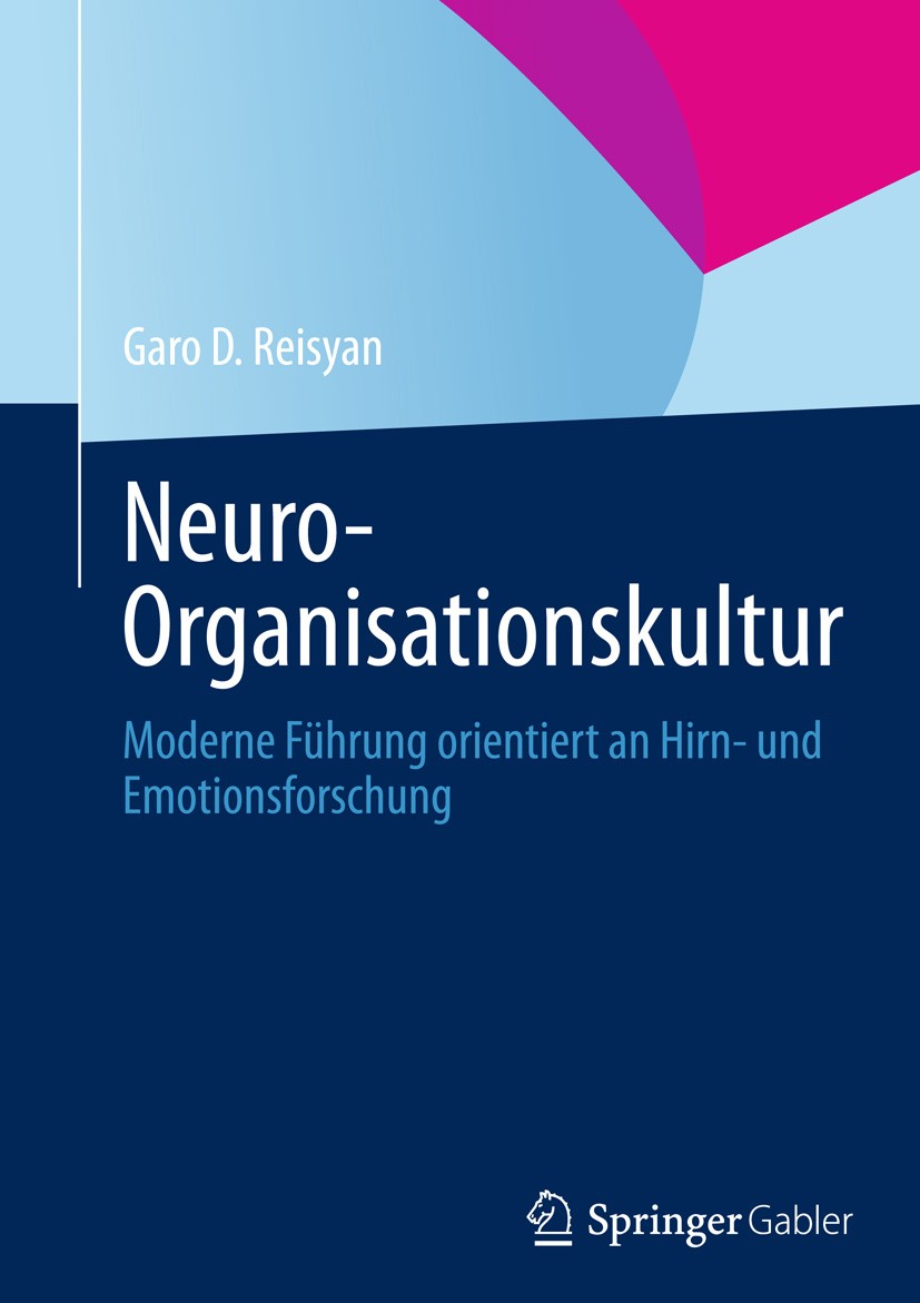 Titlebook: Neuro-Organisationskultur; Moderne Führung orie Garo D. Reisyan Book 2013 Springer-Verlag Berlin Heidelberg 2013 Burnout.Emotionsforschung. Titlebook: Neuro-Organisationskultur; Moderne Führung orie Garo D. Reisyan Book 2013 Springer-Verlag Berlin Heidelberg 2013 Burnout.Emotionsforschung.