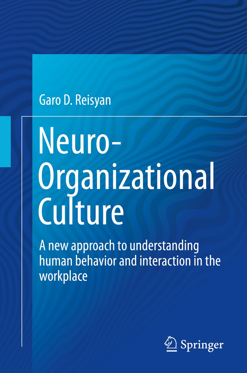 Titlebook: Neuro-Organizational Culture; A new approach to un Garo D. Reisyan Book 2016 Springer International Publishing AG 2016 Corporate Culture.Ne Titlebook: Neuro-Organizational Culture; A new approach to un Garo D. Reisyan Book 2016 Springer International Publishing AG 2016 Corporate Culture.Ne