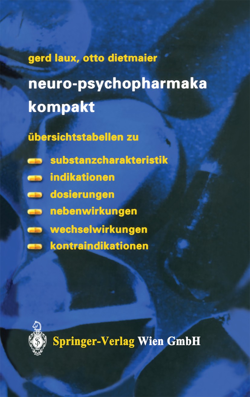 Titlebook: Neuro-Psychopharmaka kompakt; Übersichtstabellen z Gerd Laux,Otto Dietmaier Book 2003 Springer-Verlag Wien 2003 Dosierung.Dosierungen.Indik Titlebook: Neuro-Psychopharmaka kompakt; Übersichtstabellen z Gerd Laux,Otto Dietmaier Book 2003 Springer-Verlag Wien 2003 Dosierung.Dosierungen.Indik