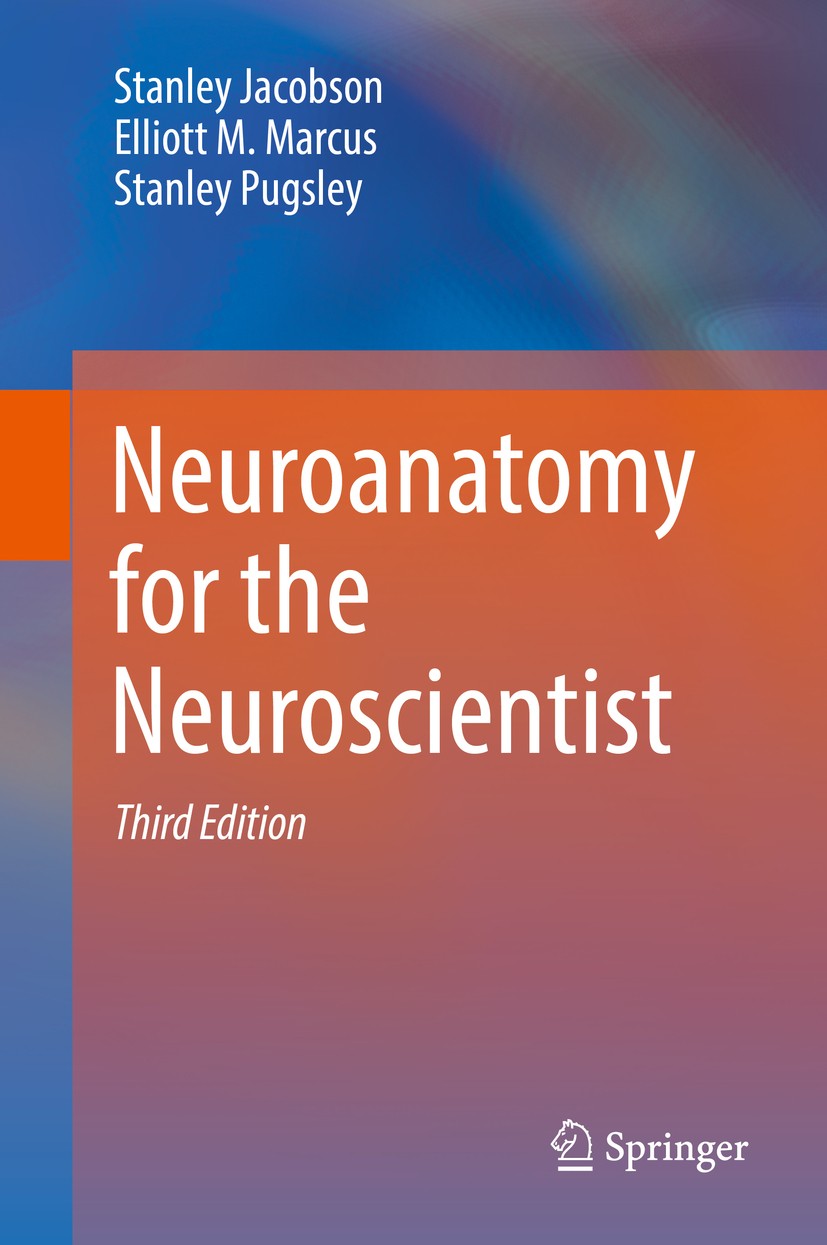 Titlebook: Neuroanatomy for the Neuroscientist; Stanley Jacobson,Elliott M. Marcus,Stanley Pugsley Book 20183rd edition Springer International Publis Titlebook: Neuroanatomy for the Neuroscientist; Stanley Jacobson,Elliott M. Marcus,Stanley Pugsley Book 20183rd edition Springer International Publis