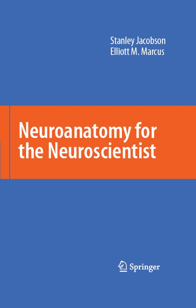 Titlebook: Neuroanatomy for the Neuroscientist; Stanley Jacobson,Elliott M. Marcus Book 20081st edition Springer-Verlag US 2008 Nervous System.anatom Titlebook: Neuroanatomy for the Neuroscientist; Stanley Jacobson,Elliott M. Marcus Book 20081st edition Springer-Verlag US 2008 Nervous System.anatom